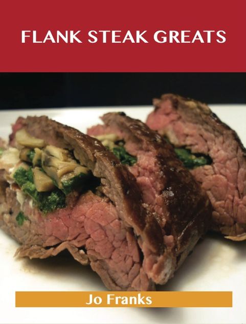 Flank Steak Greats: Delicious Flank Steak Recipes, The Top 59 Flank Steak Recipes
