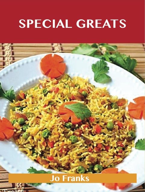 Special Greats: Delicious Special Recipes, The Top 54 Special Recipes