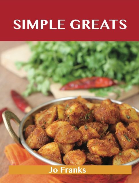 Simple Greats: Delicious Simple Recipes, The Top 100 Simple Recipes