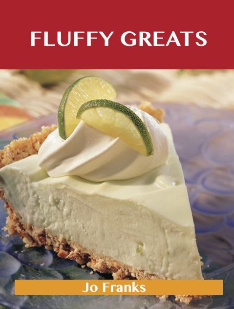 Fluffy Greats: Delicious Fluffy Recipes, The Top 97 Fluffy Recipes