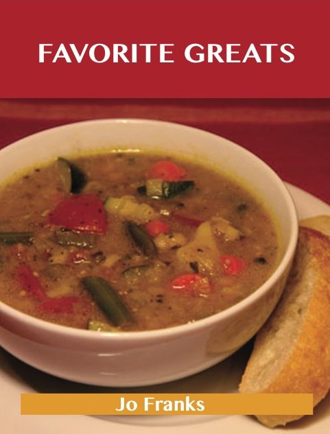 Favorite Greats: Delicious Favorite Recipes, The Top 58 Favorite Recipes