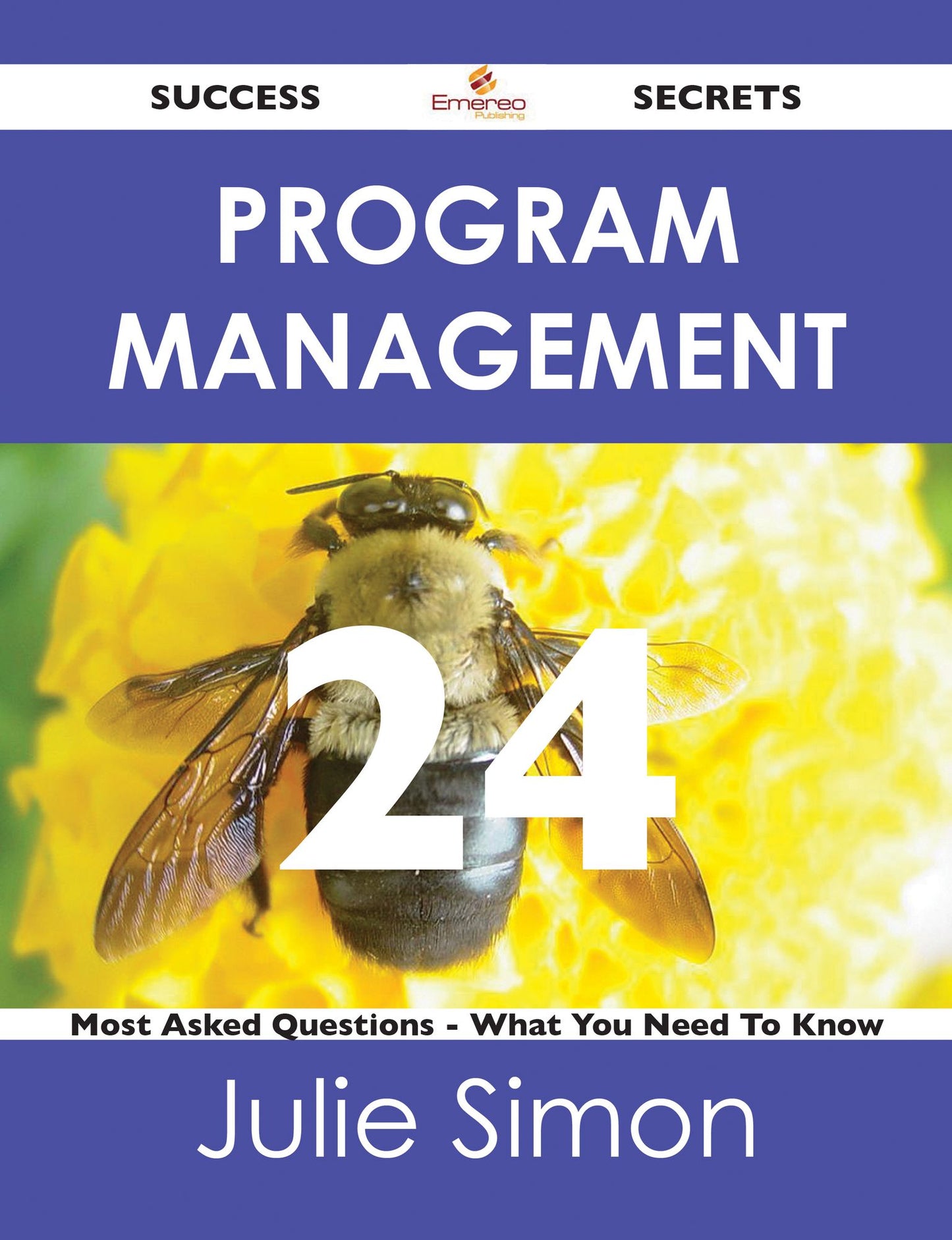 Program Management 24 Success Secrets - 24 Most Asked Questions On Program Management - What You Need To Know