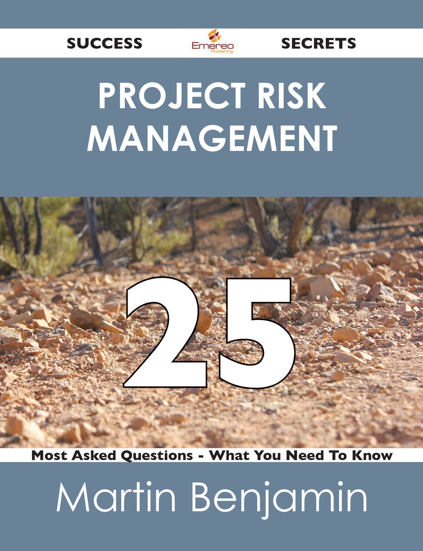 Project Risk Management 25 Success Secrets - 25 Most Asked Questions On Project Risk Management - What You Need To Know