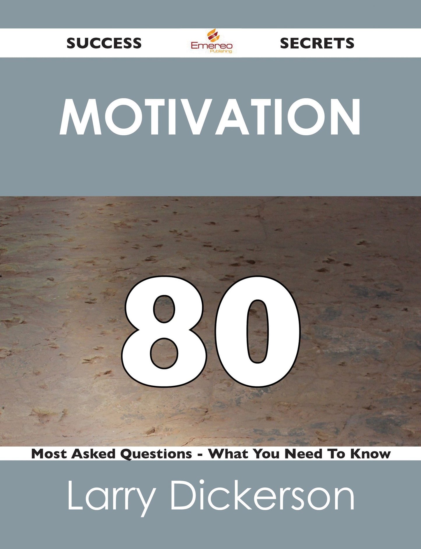 Motivation 80 Success Secrets - 80 Most Asked Questions On Motivation - What You Need To Know