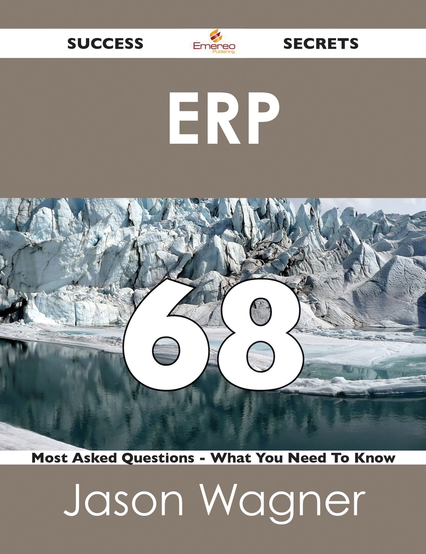 ERP 68 Success Secrets - 68 Most Asked Questions On ERP - What You Need To Know