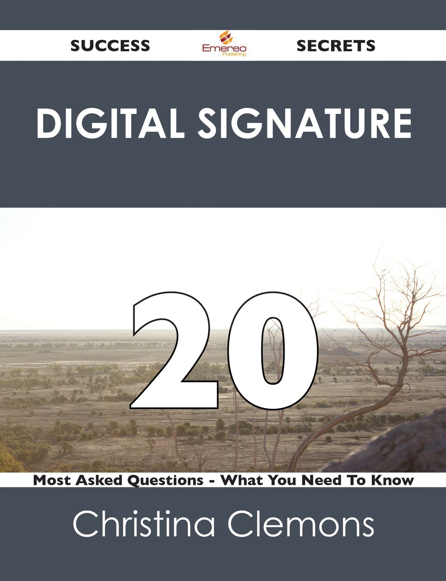 Digital Signature 20 Success Secrets - 20 Most Asked Questions On Digital Signature - What You Need To Know