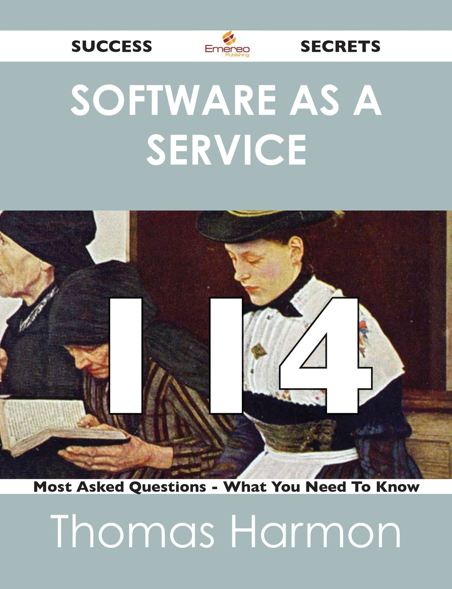 Software as a Service 114 Success Secrets - 114 Most Asked Questions On Software as a Service - What You Need To Know