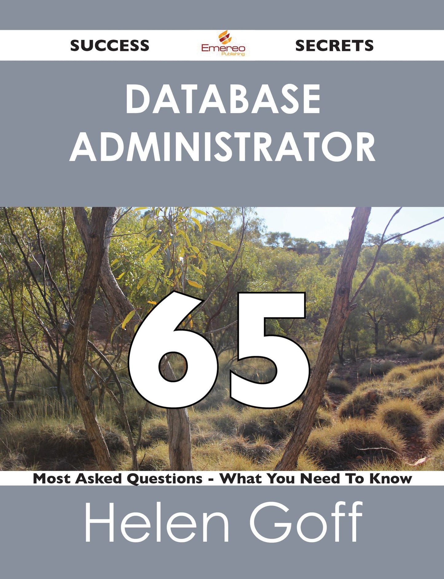 Database Administrator 65 Success Secrets - 65 Most Asked Questions On Database Administrator - What You Need To Know