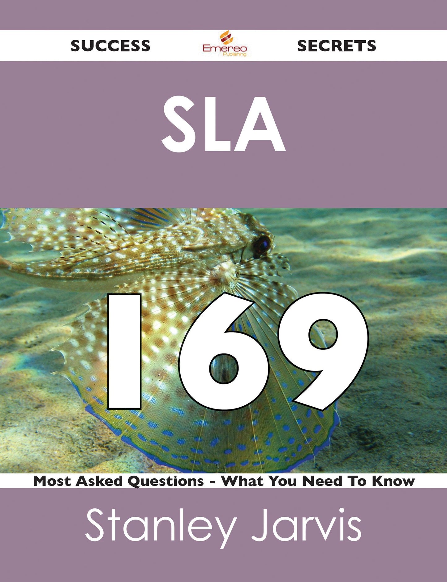 SLA 169 Success Secrets - 169 Most Asked Questions On SLA - What You Need To Know