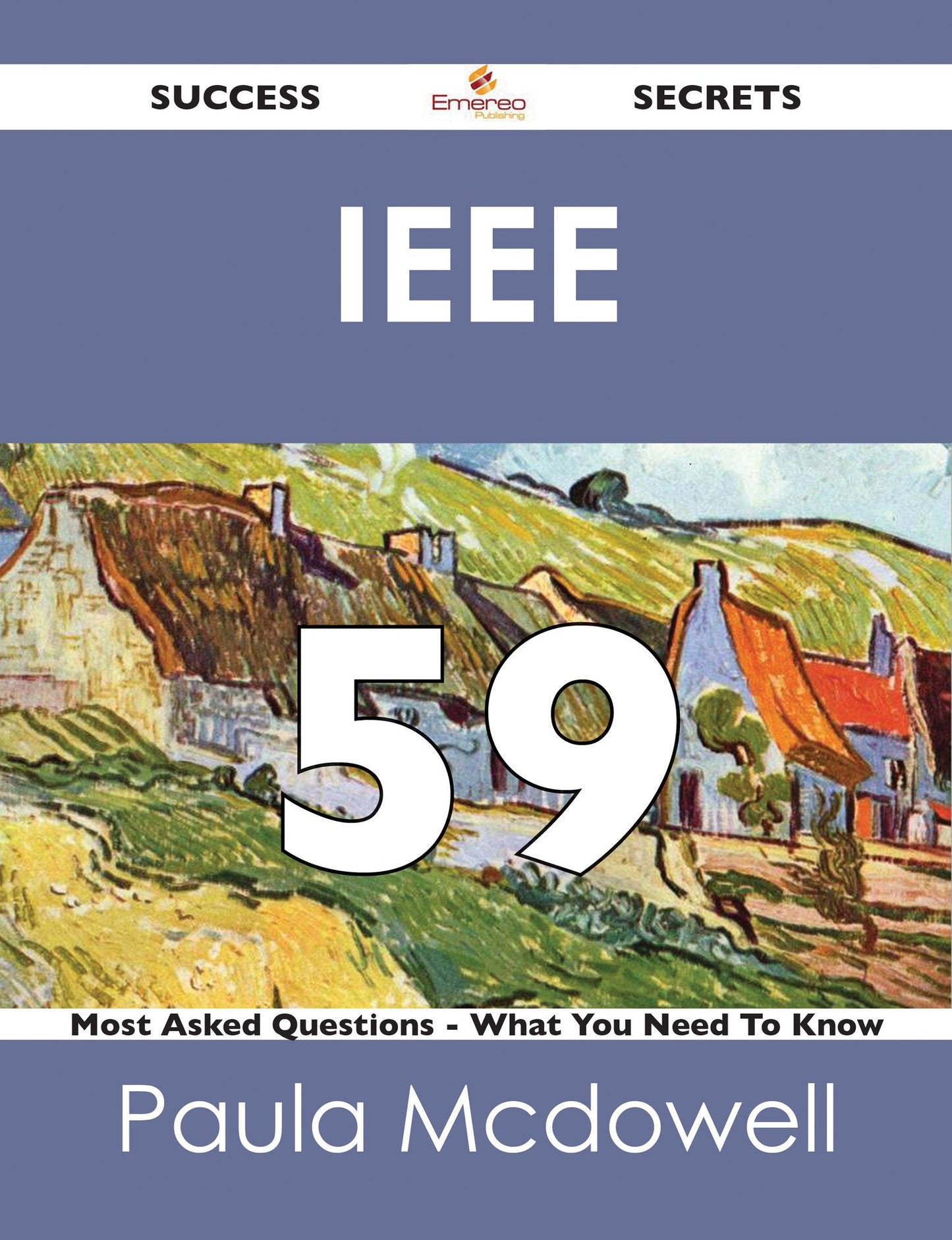 IEEE 59 Success Secrets - 59 Most Asked Questions On IEEE - What You Need To Know