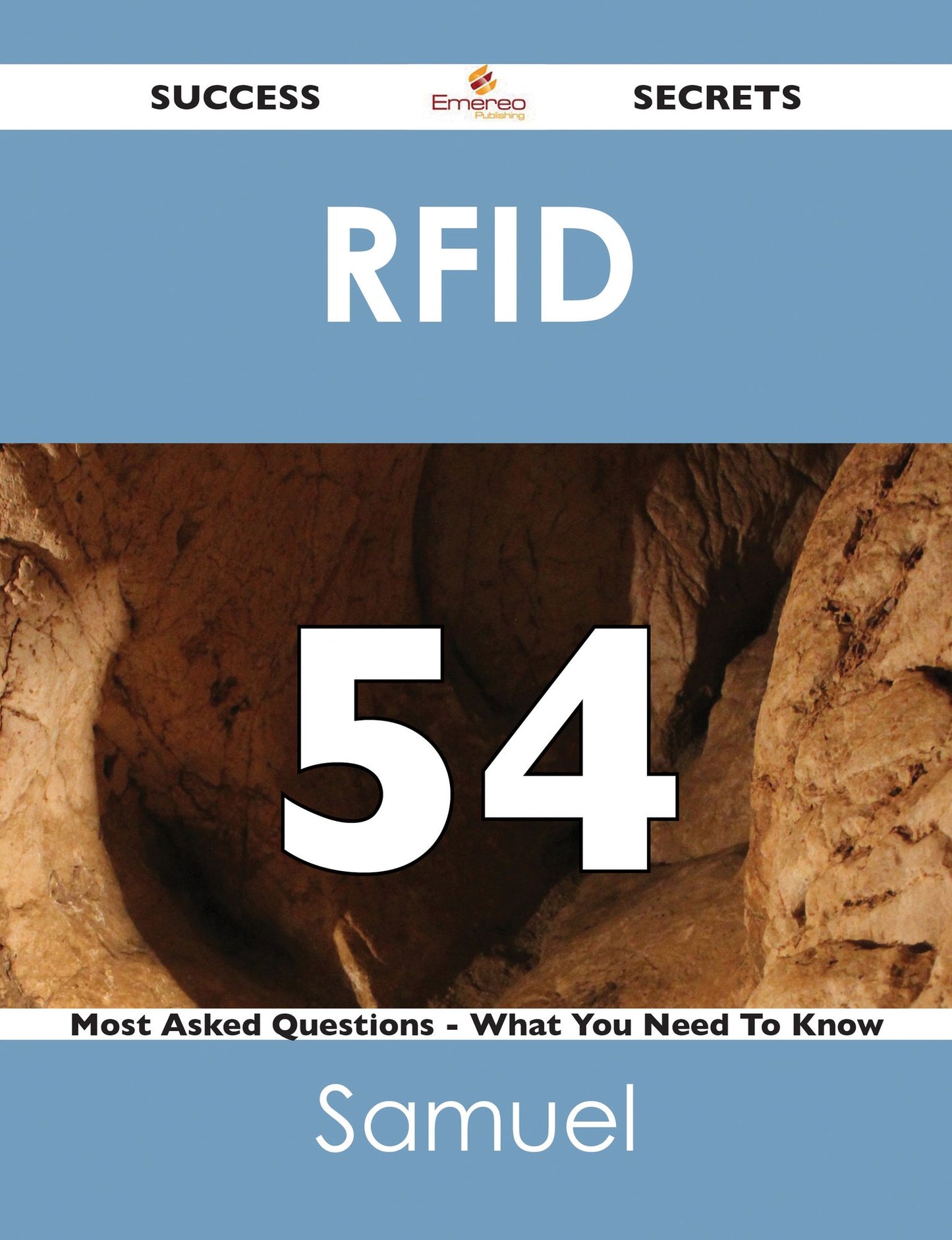RFID 54 Success Secrets - 54 Most Asked Questions On RFID - What You Need To Know