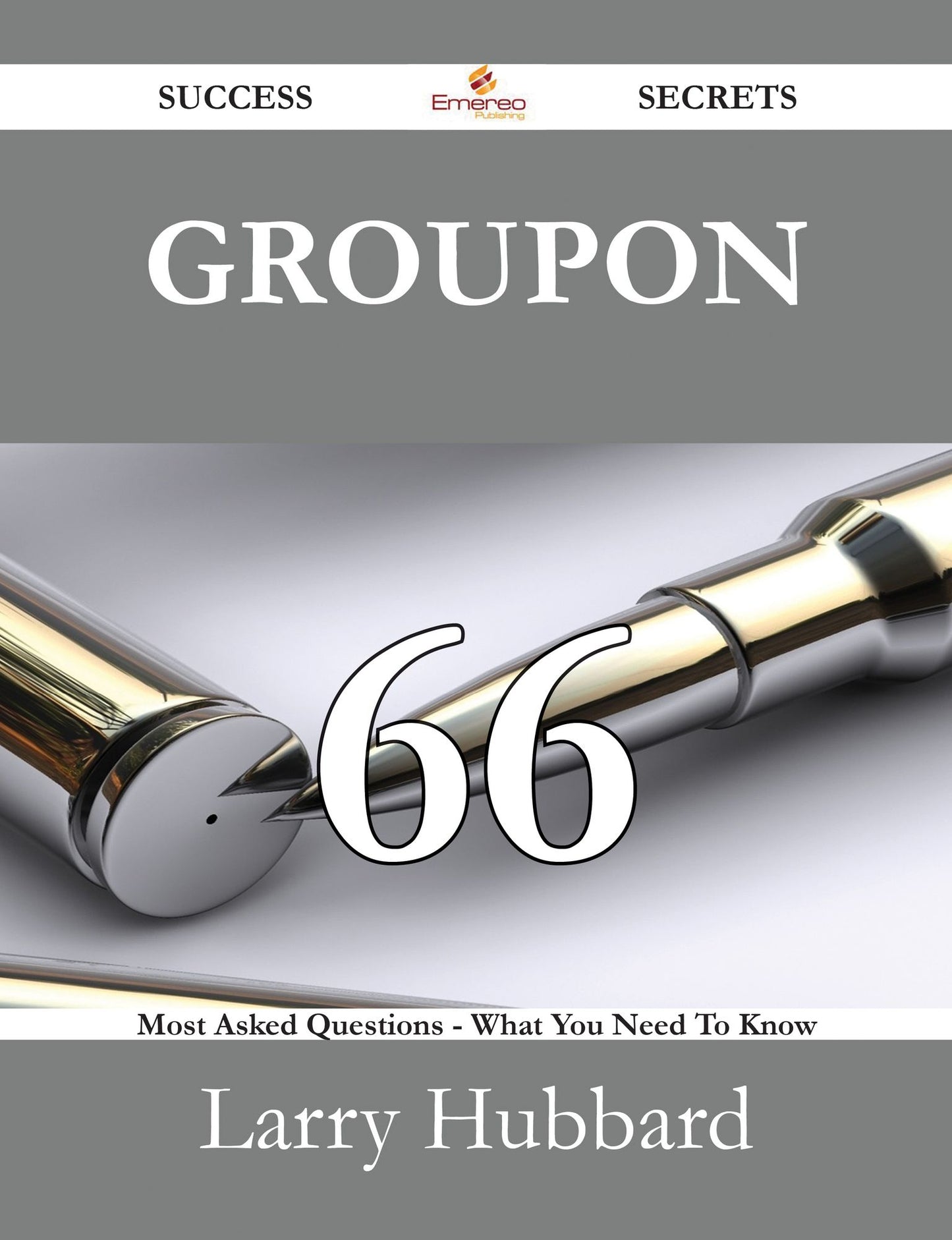 Groupon 66 Success Secrets - 66 Most Asked Questions On Groupon - What You Need To Know