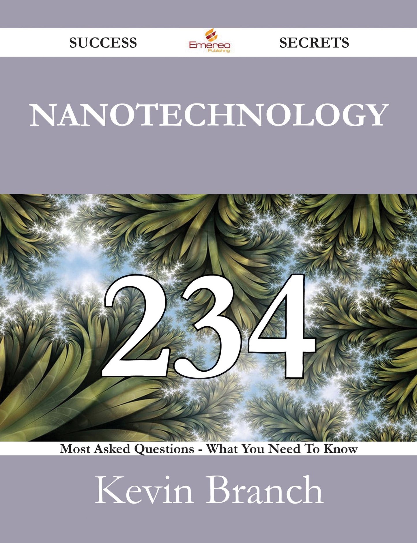 Nanotechnology 234 Success Secrets - 234 Most Asked Questions On Nanotechnology - What You Need To Know