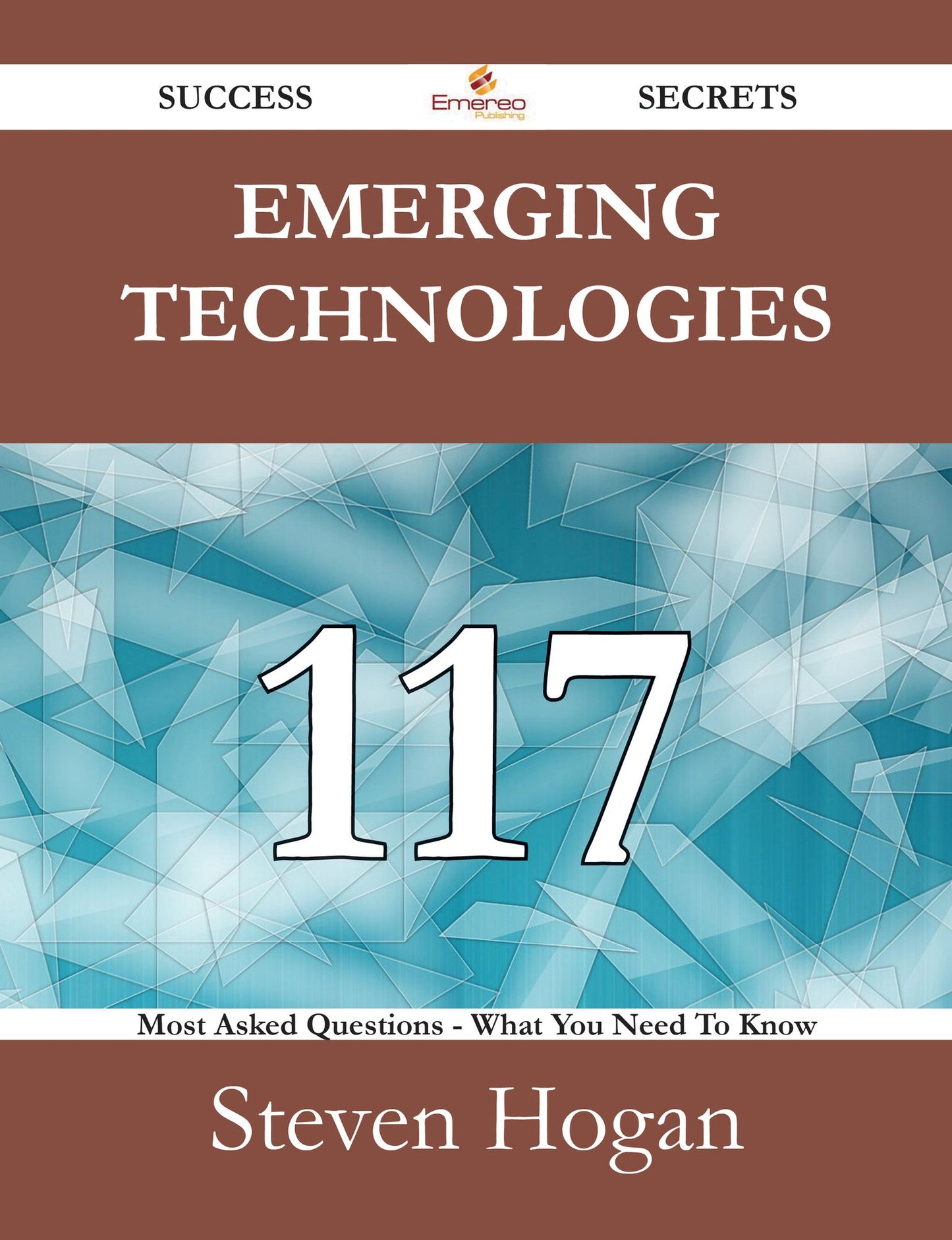 Emerging technologies 117 Success Secrets - 117 Most Asked Questions On Emerging technologies - What You Need To Know