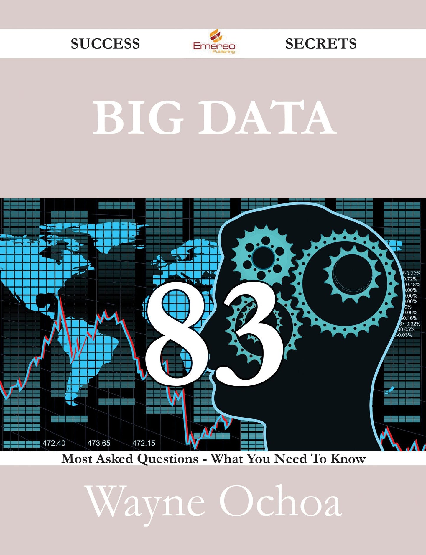 Big Data 83 Success Secrets - 83 Most Asked Questions On Big Data - What You Need To Know