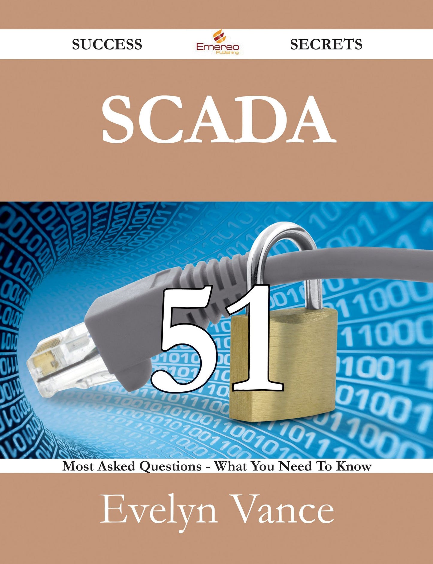 SCADA 51 Success Secrets - 51 Most Asked Questions On SCADA - What You Need To Know