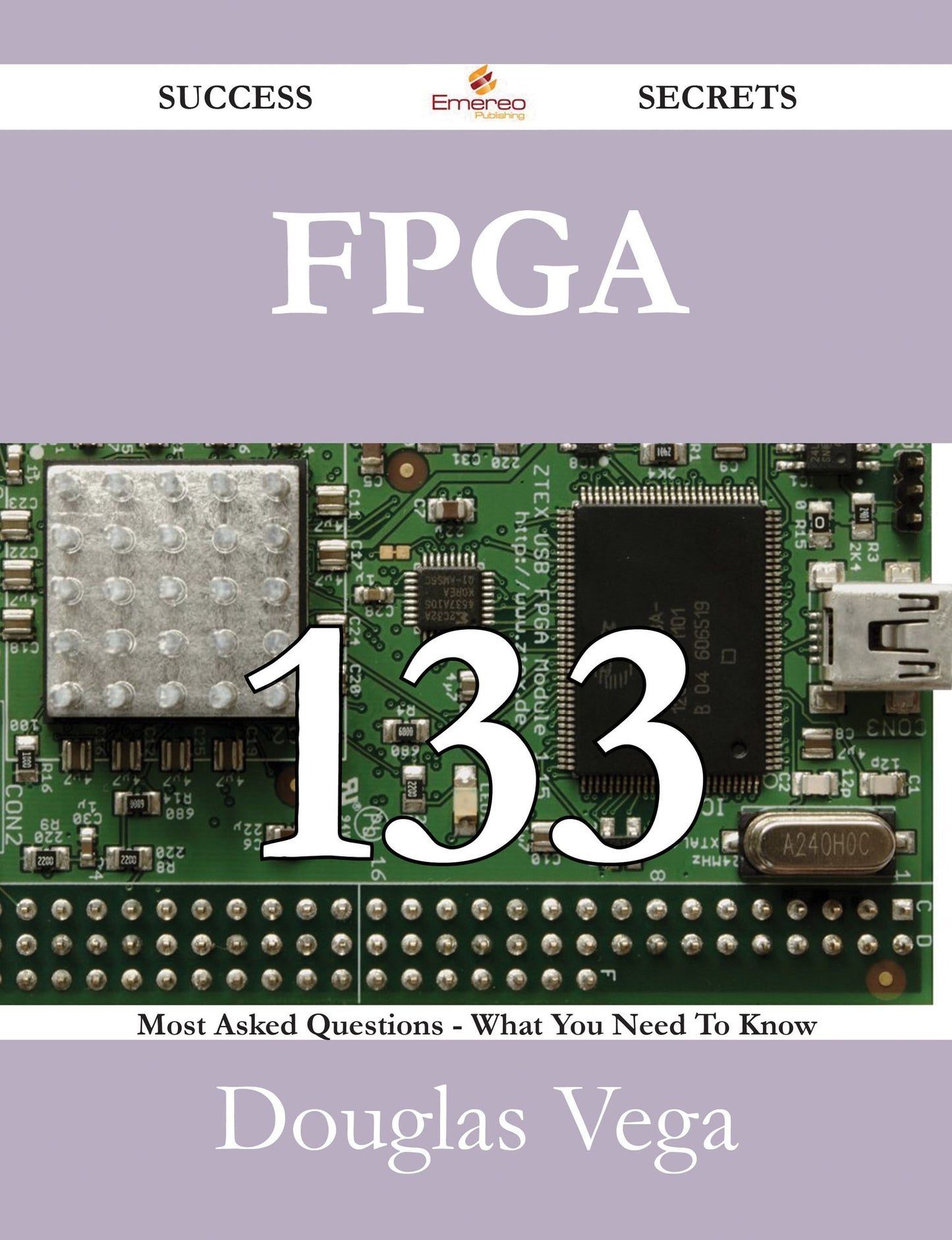 FPGA 133 Success Secrets - 133 Most Asked Questions On FPGA - What You Need To Know