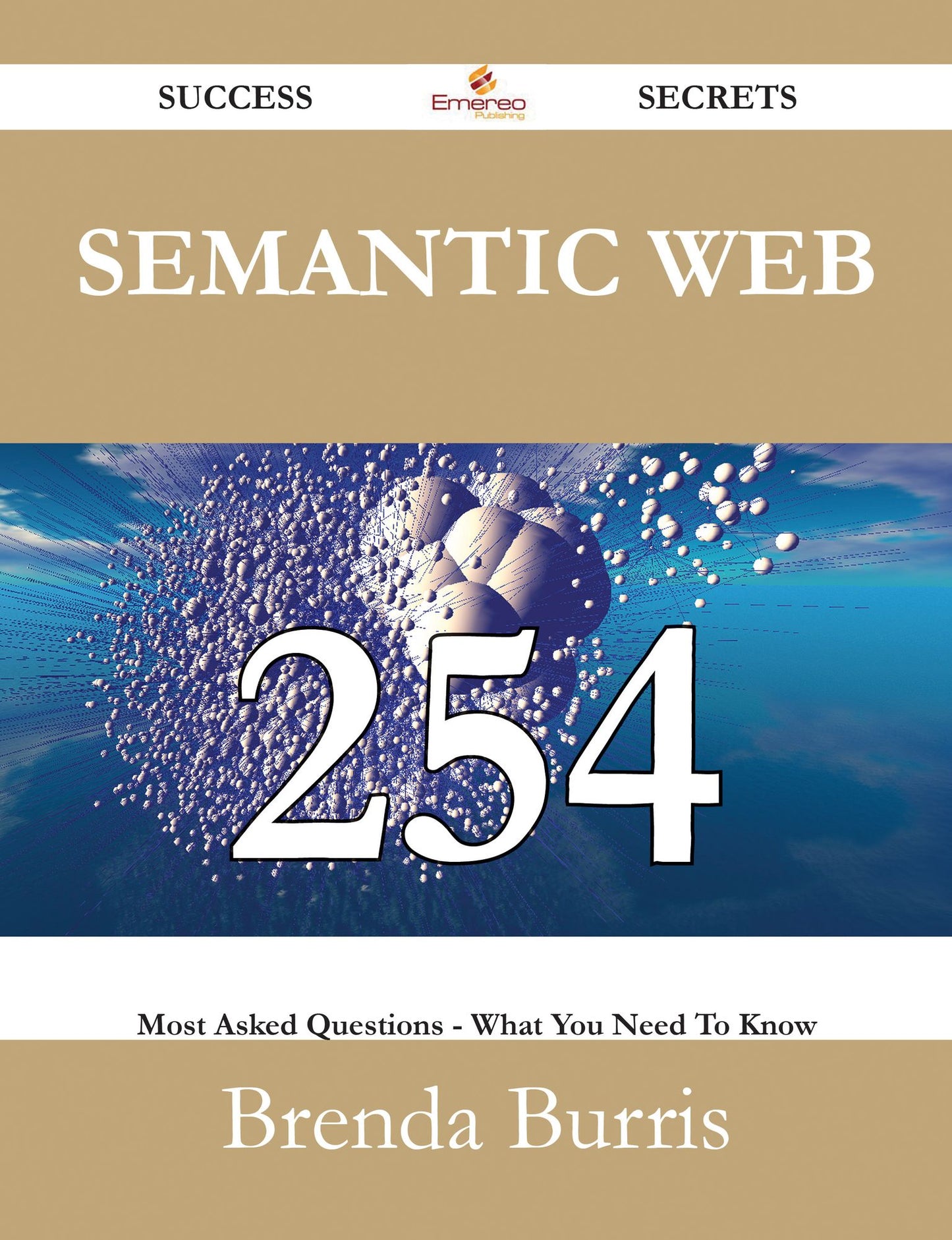 Semantic Web 254 Success Secrets - 254 Most Asked Questions On Semantic Web - What You Need To Know