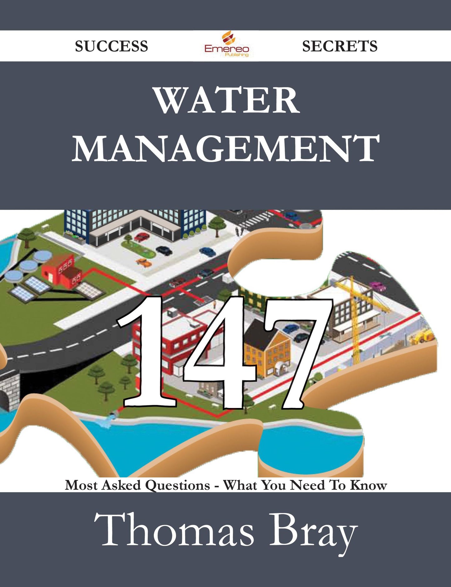Water Management 147 Success Secrets - 147 Most Asked Questions On Water Management - What You Need To Know