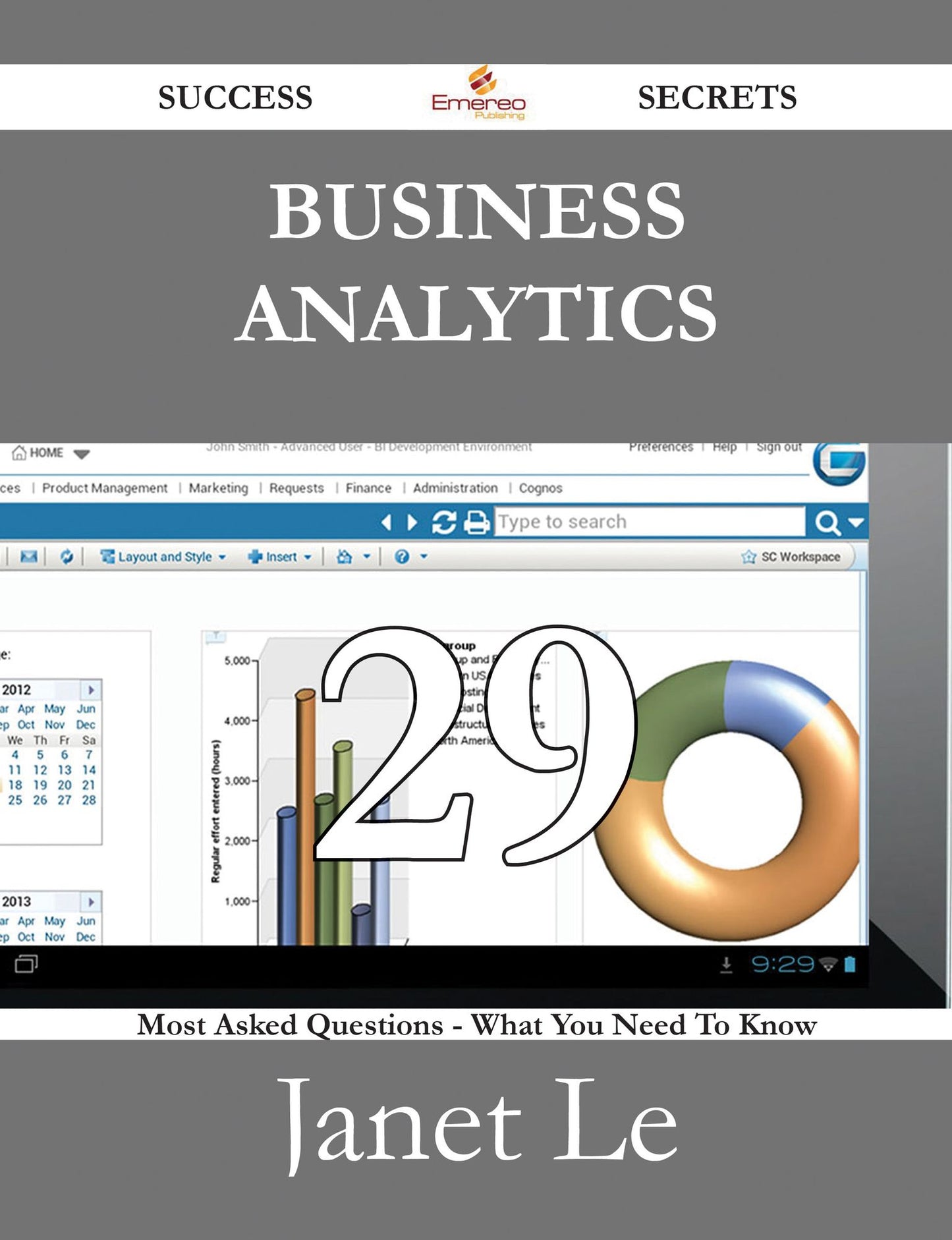 Business Analytics 29 Success Secrets - 29 Most Asked Questions On Business Analytics - What You Need To Know