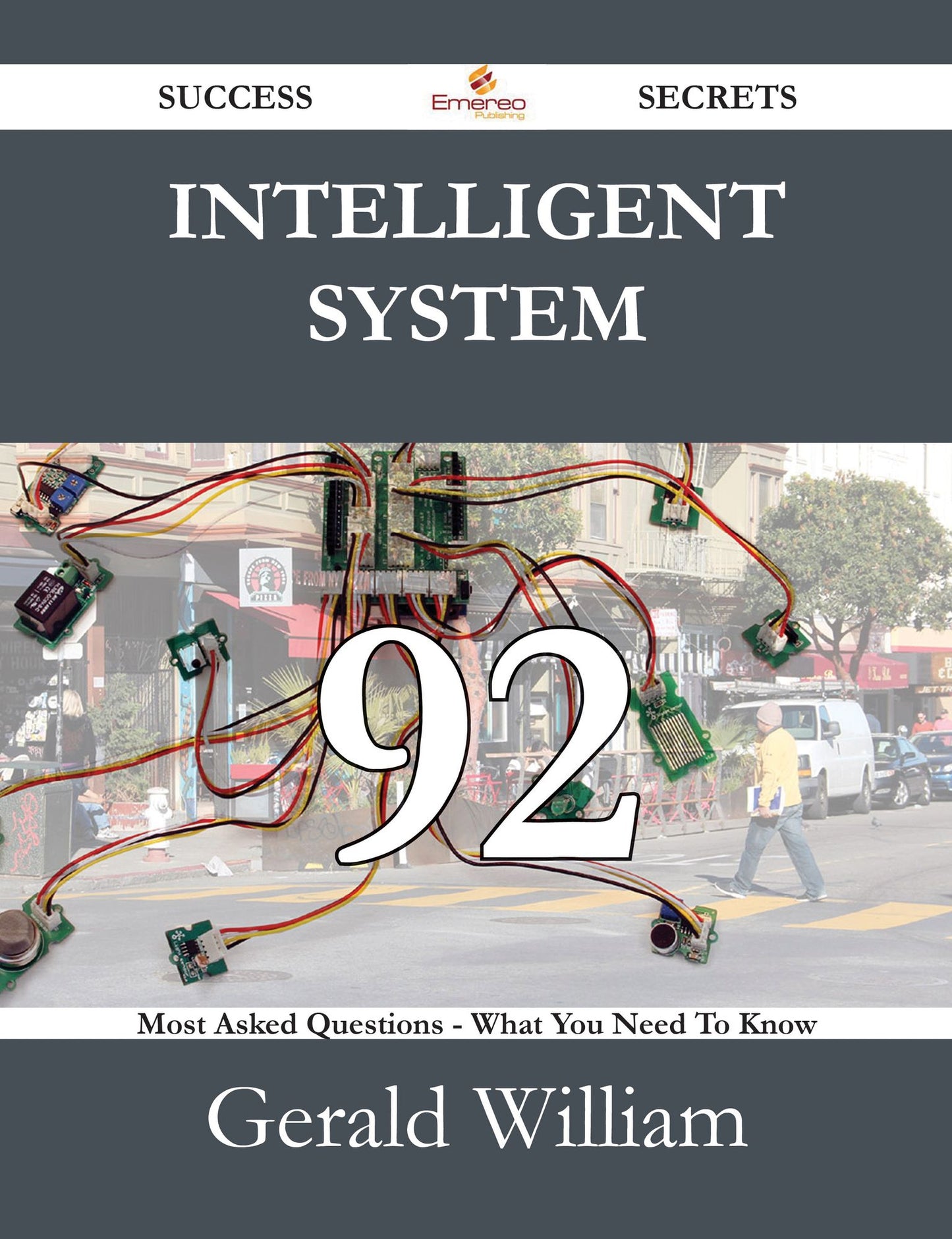 Intelligent System 92 Success Secrets - 92 Most Asked Questions On Intelligent System - What You Need To Know