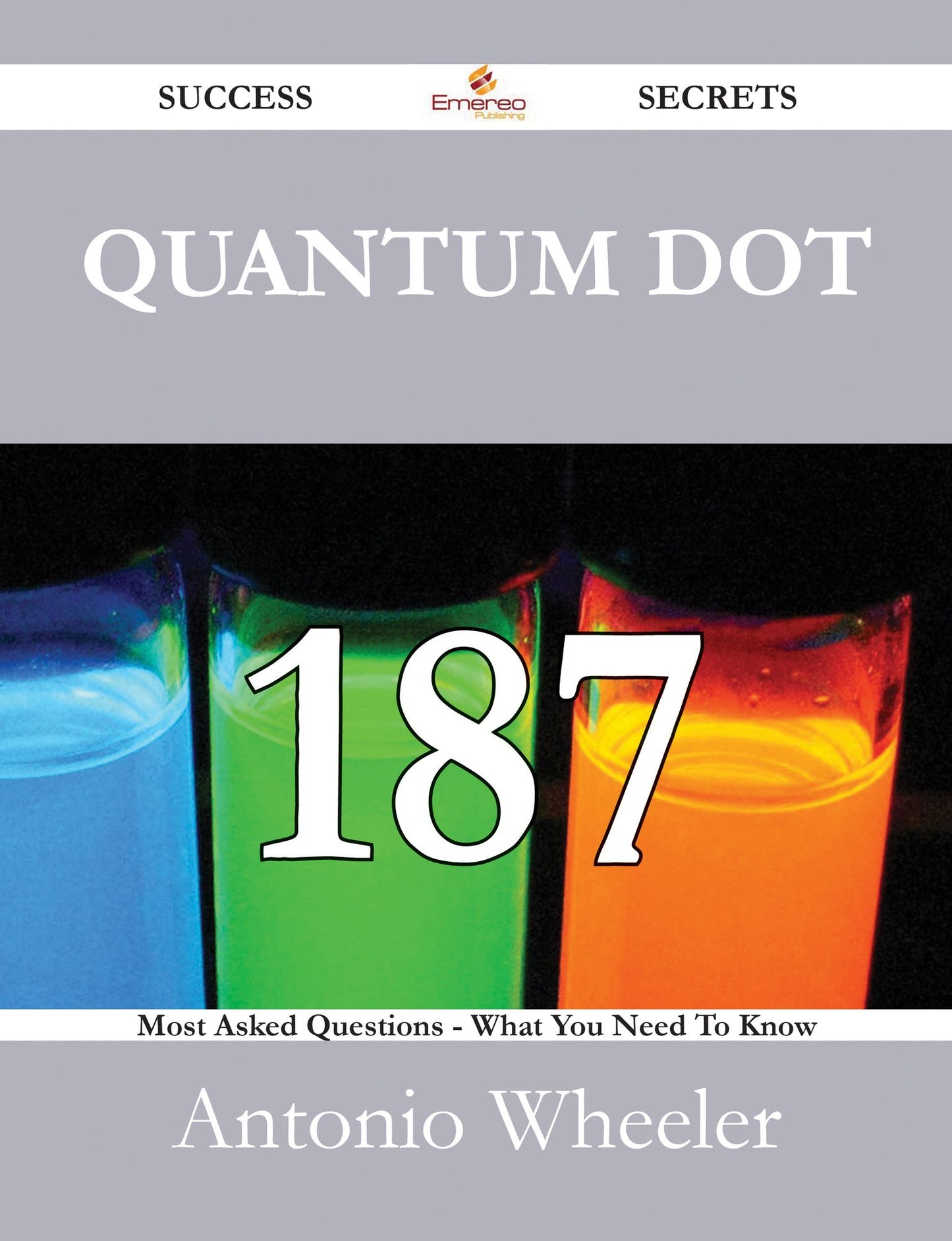 Quantum dot 187 Success Secrets - 187 Most Asked Questions On Quantum dot - What You Need To Know