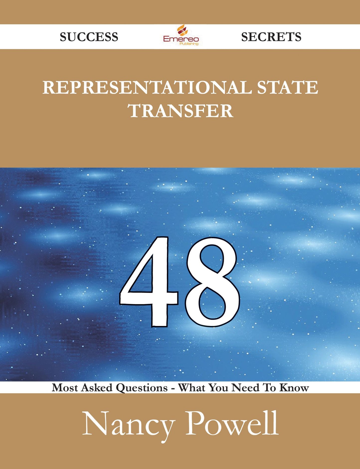 Representational State Transfer 48 Success Secrets - 48 Most Asked Questions On Representational State Transfer - What You Need To Know