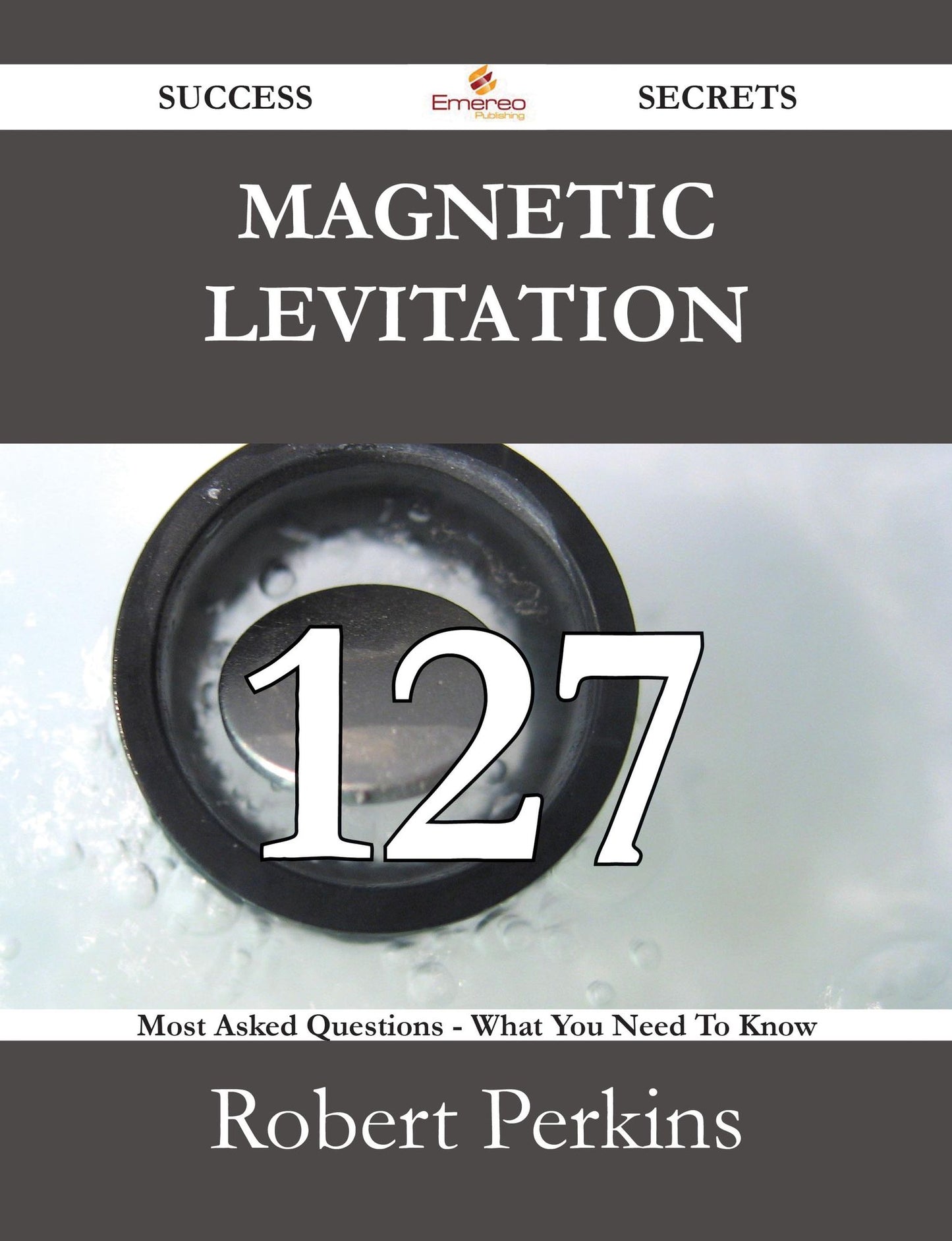 Magnetic levitation 127 Success Secrets - 127 Most Asked Questions On Magnetic levitation - What You Need To Know