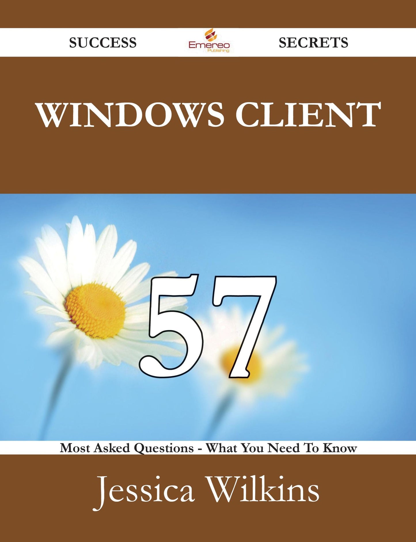 Windows Client 57 Success Secrets - 57 Most Asked Questions On Windows Client - What You Need To Know