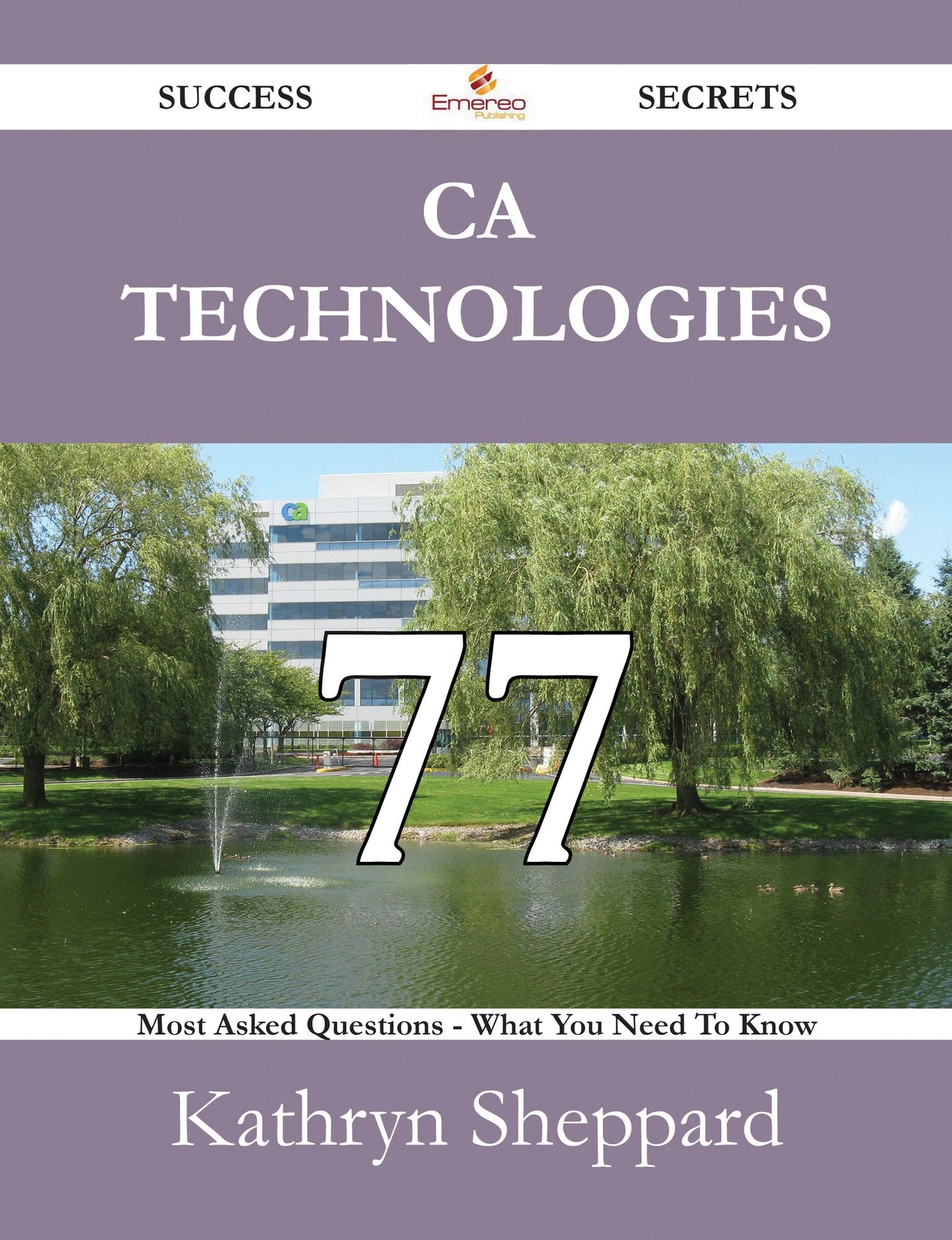 CA Technologies 77 Success Secrets - 77 Most Asked Questions On CA Technologies - What You Need To Know