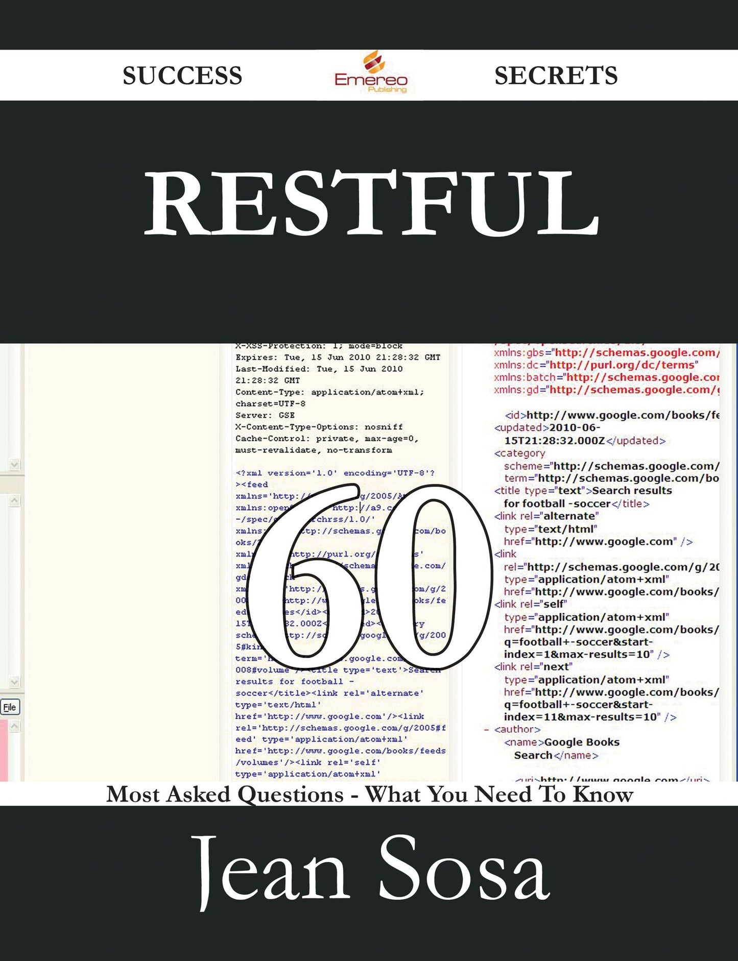 RESTful 60 Success Secrets - 60 Most Asked Questions On RESTful - What You Need To Know