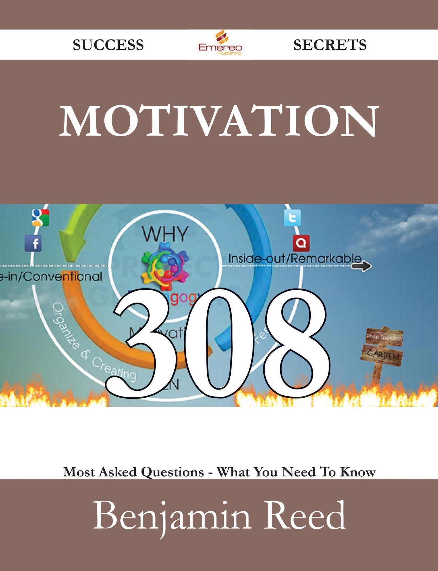 Motivation 308 Success Secrets - 308 Most Asked Questions On Motivation - What You Need To Know