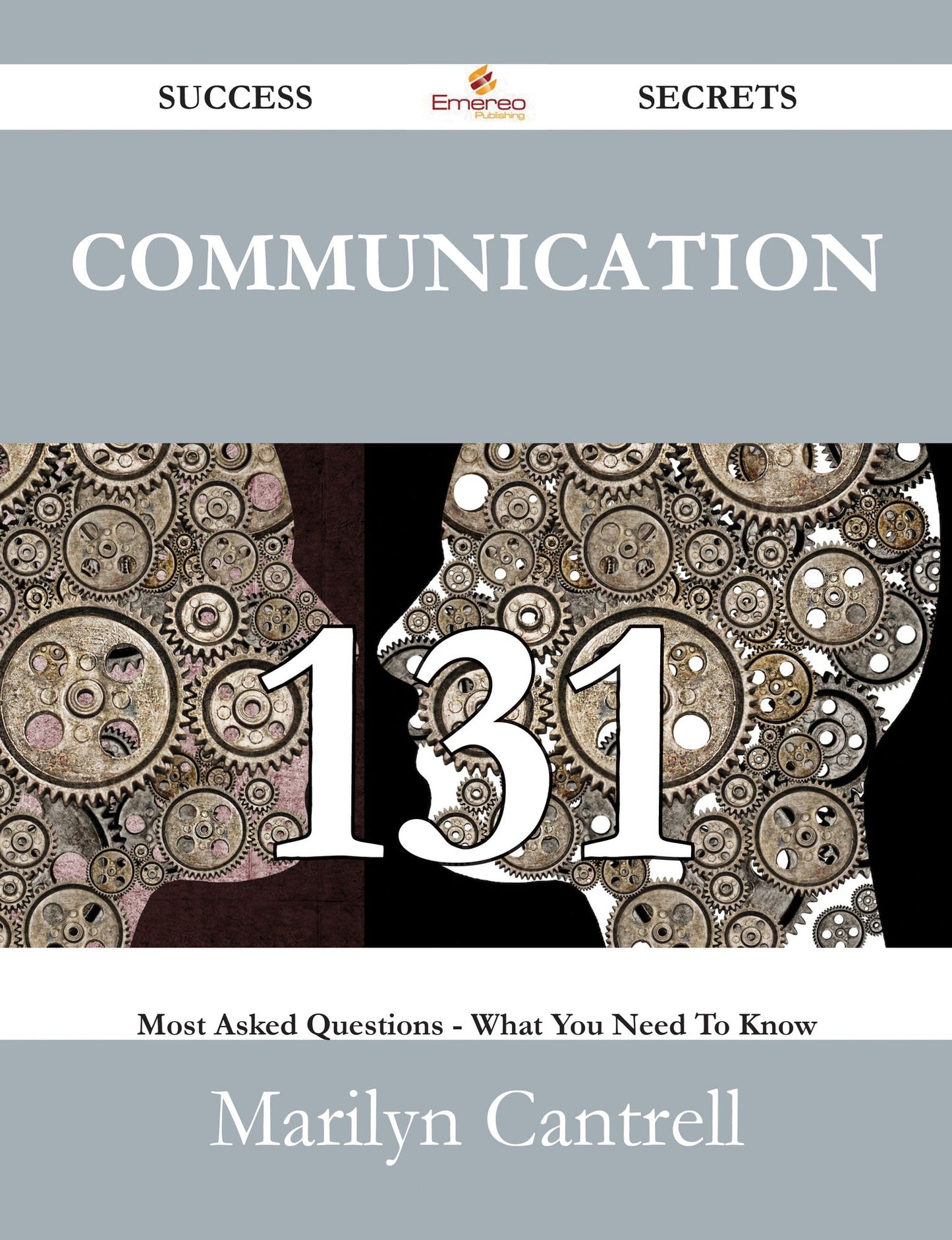 Communication 131 Success Secrets - 131 Most Asked Questions On Communication - What You Need To Know