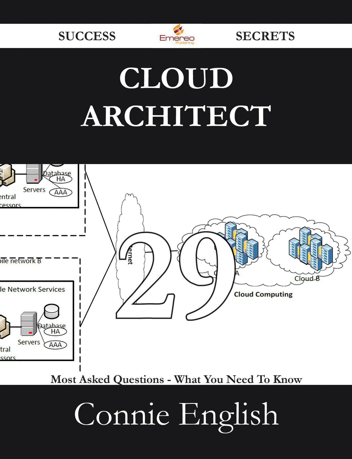 Cloud Architect 29 Success Secrets - 29 Most Asked Questions On Cloud Architect - What You Need To Know