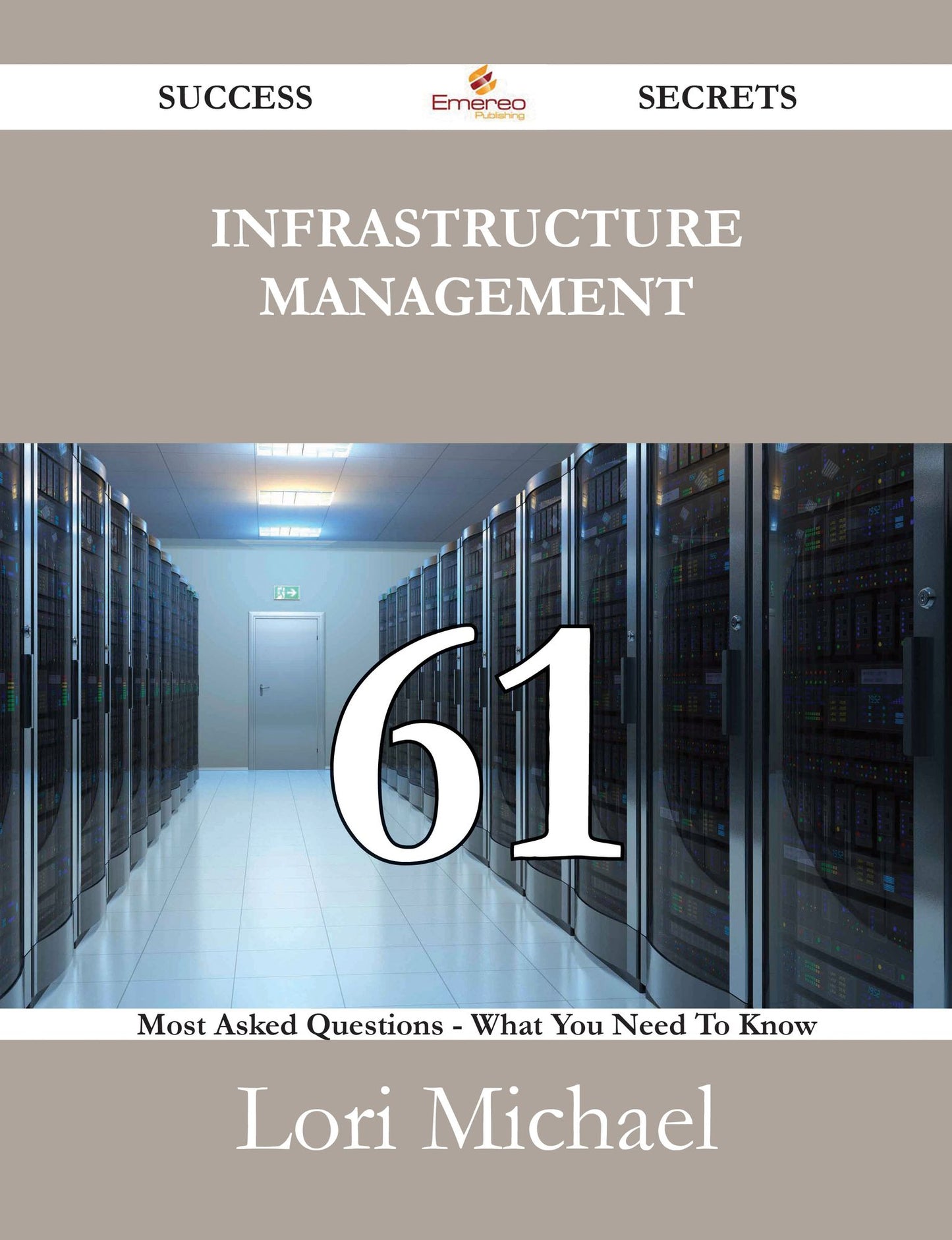 Infrastructure Management 61 Success Secrets - 61 Most Asked Questions On Infrastructure Management - What You Need To Know