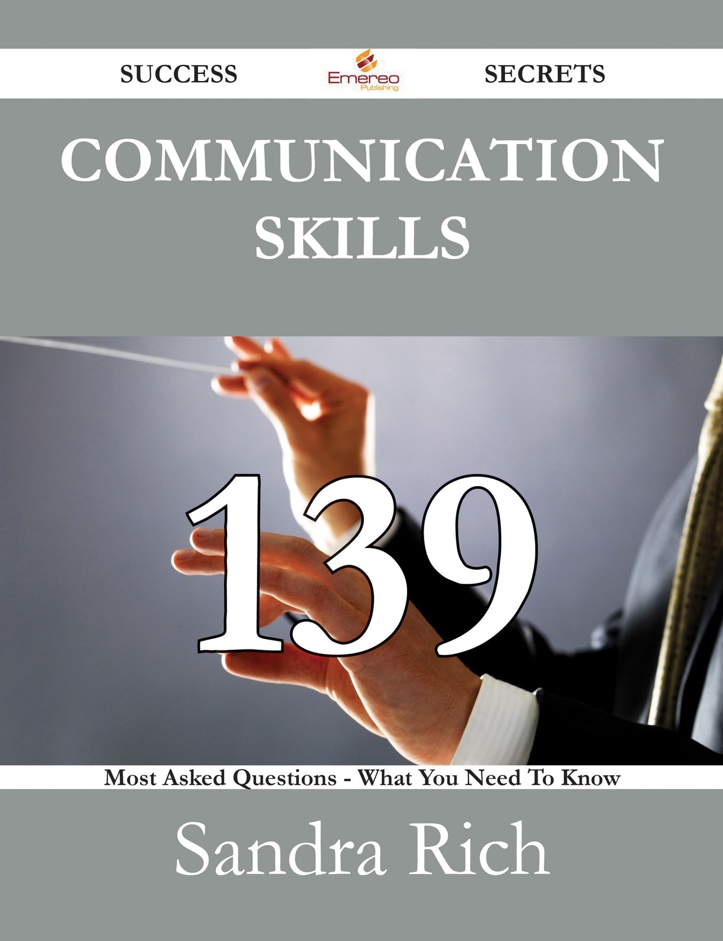 Communication Skills 139 Success Secrets - 139 Most Asked Questions On Communication Skills - What You Need To Know