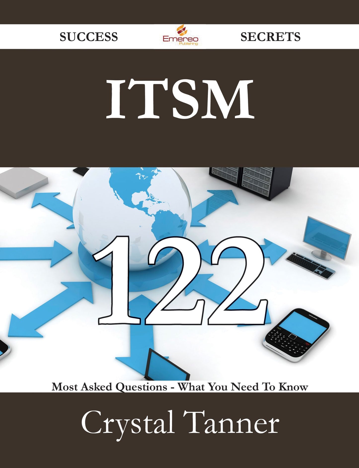 ITSM 122 Success Secrets - 122 Most Asked Questions On ITSM - What You Need To Know