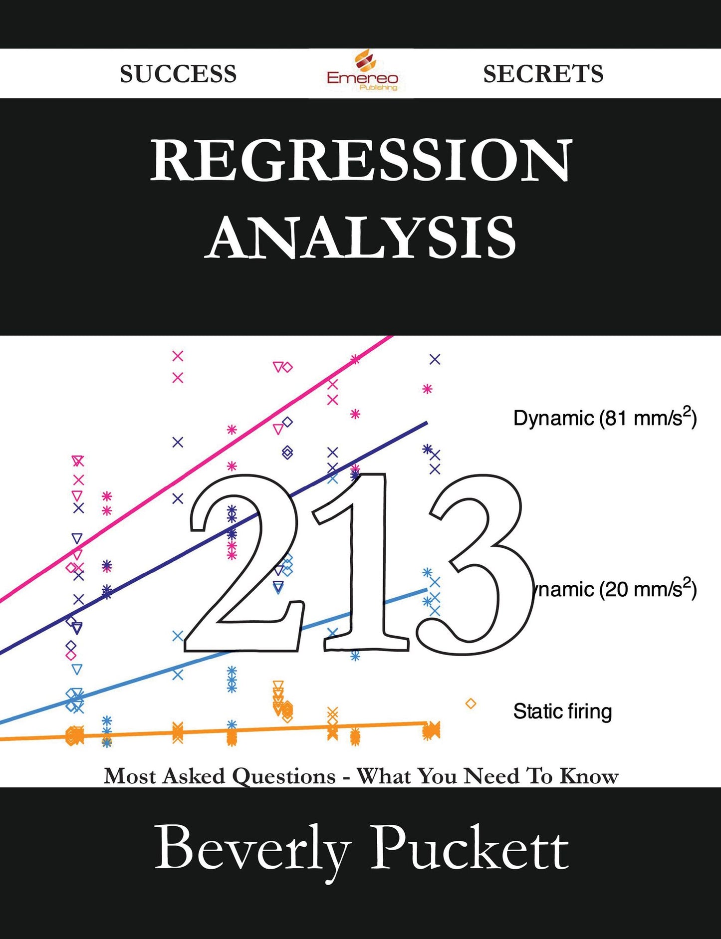 Regression Analysis 213 Success Secrets - 213 Most Asked Questions On Regression Analysis - What You Need To Know