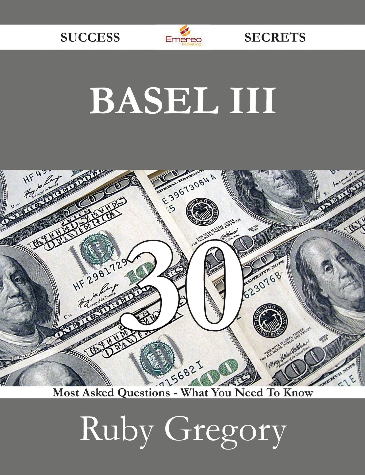 BASEL III 30 Success Secrets - 30 Most Asked Questions On BASEL III - What You Need To Know