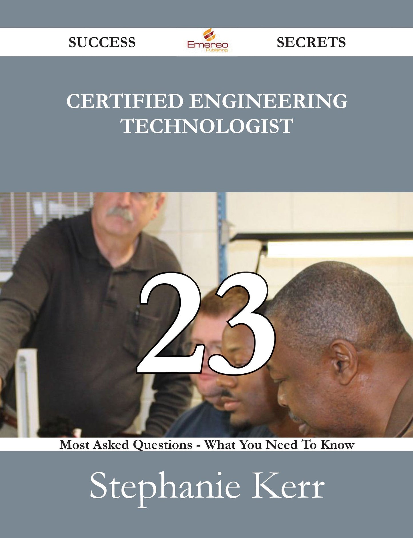 Certified Engineering Technologist 23 Success Secrets - 23 Most Asked Questions On Certified Engineering Technologist - What You Need To Know