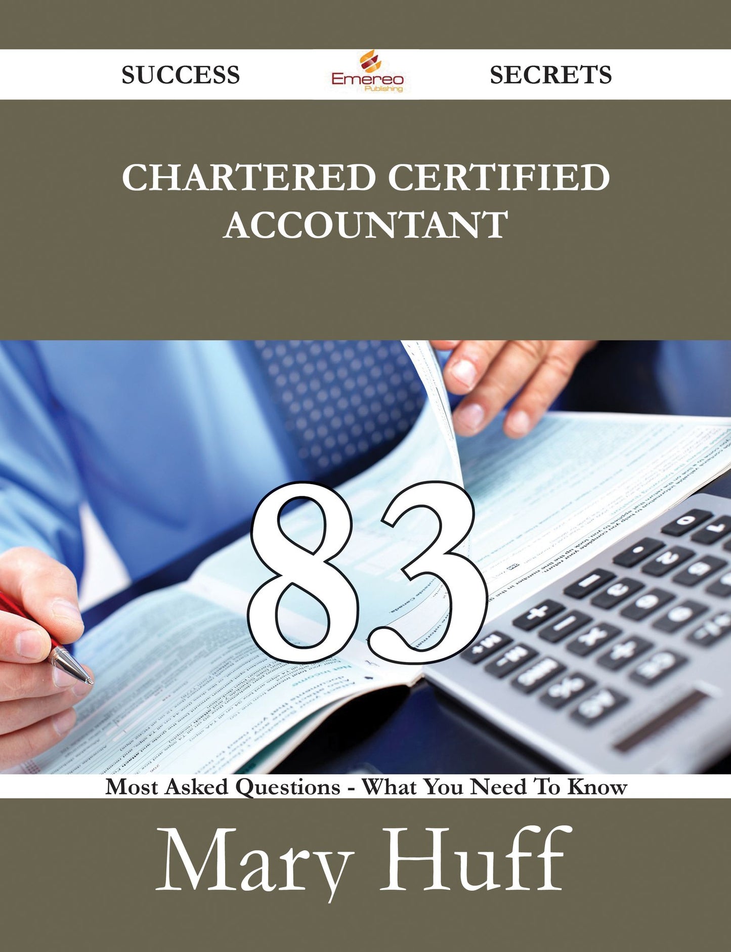 Chartered Certified Accountant 83 Success Secrets - 83 Most Asked Questions On Chartered Certified Accountant - What You Need To Know