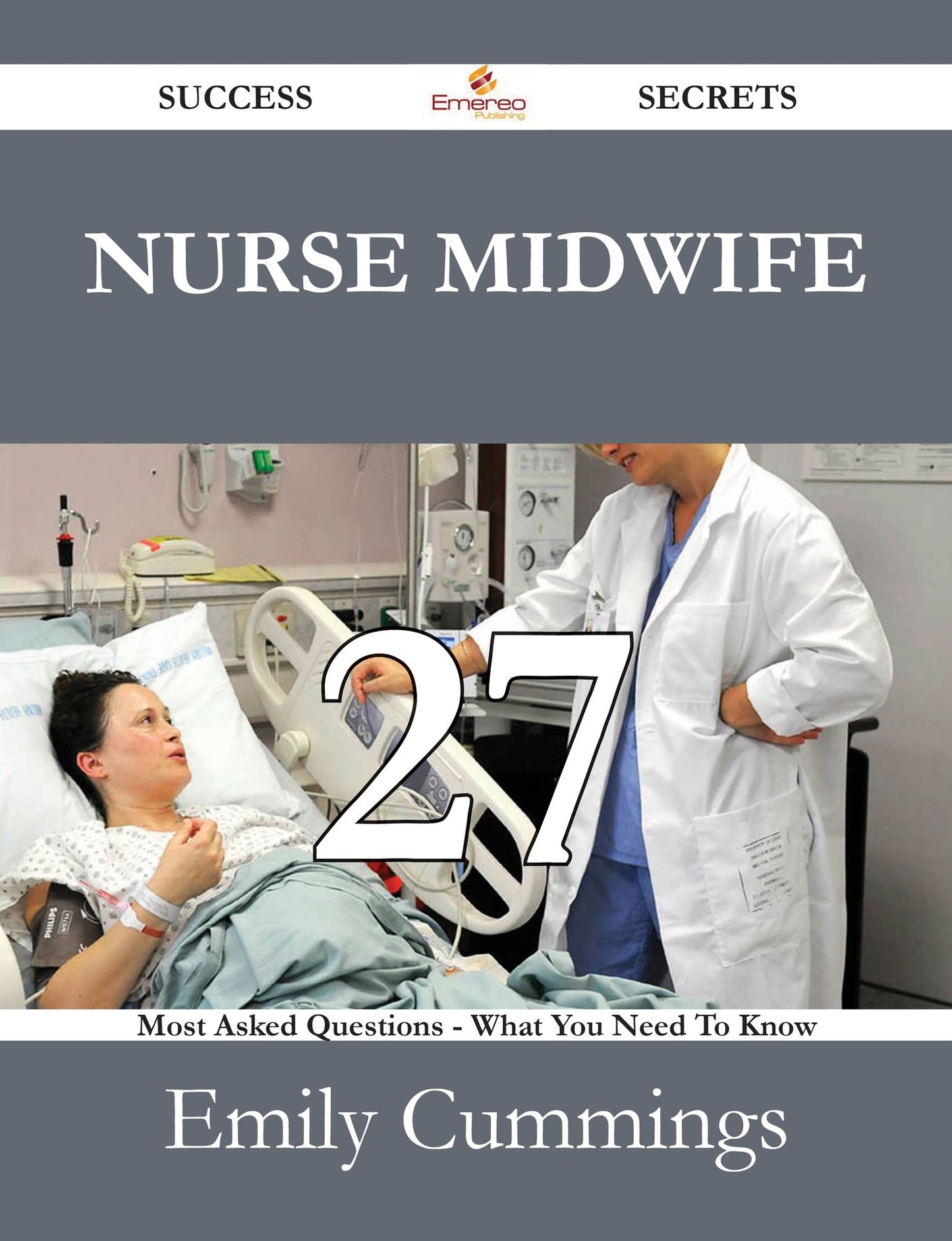 Nurse Midwife 27 Success Secrets - 27 Most Asked Questions On Nurse Midwife - What You Need To Know