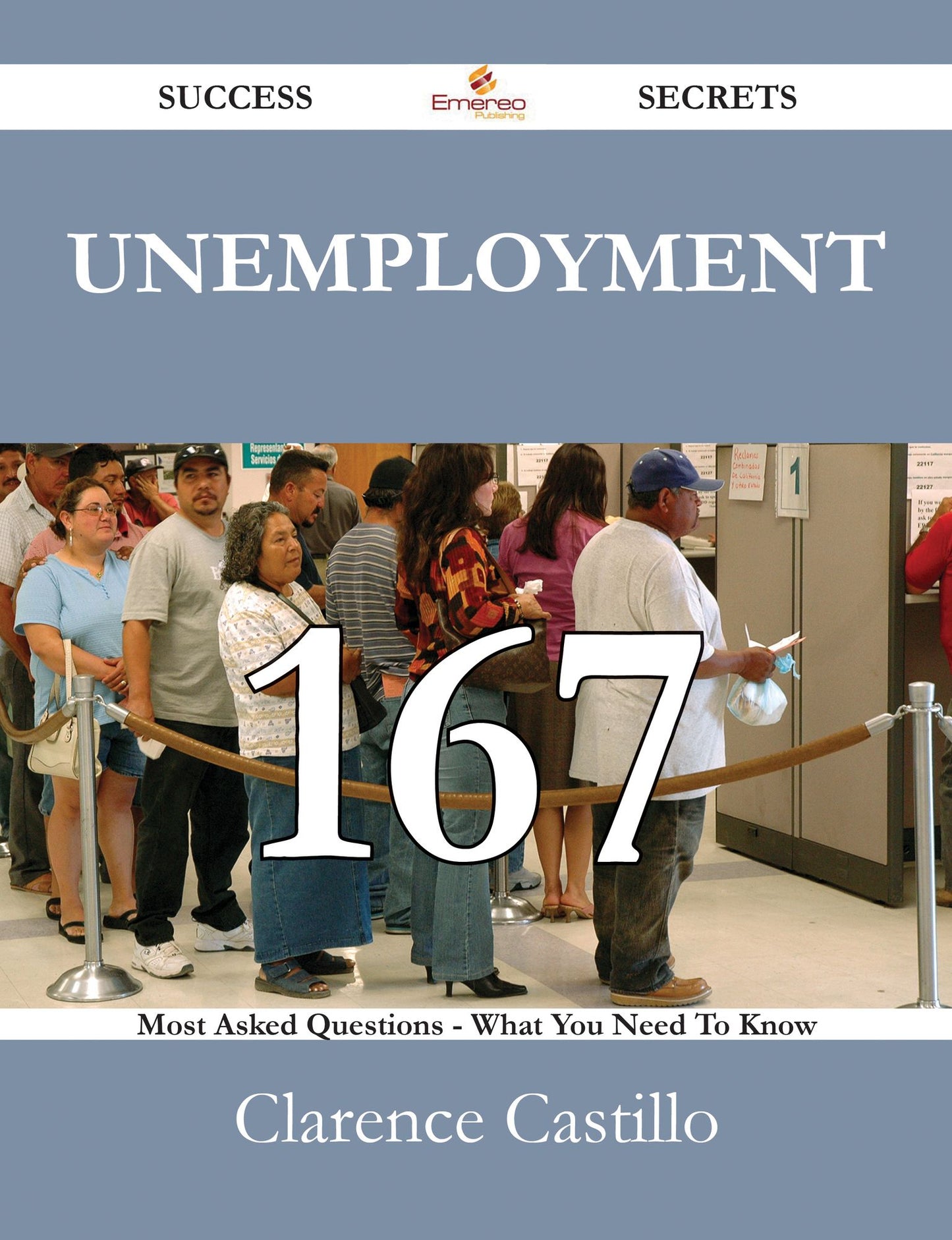 Unemployment 167 Success Secrets - 167 Most Asked Questions On Unemployment - What You Need To Know