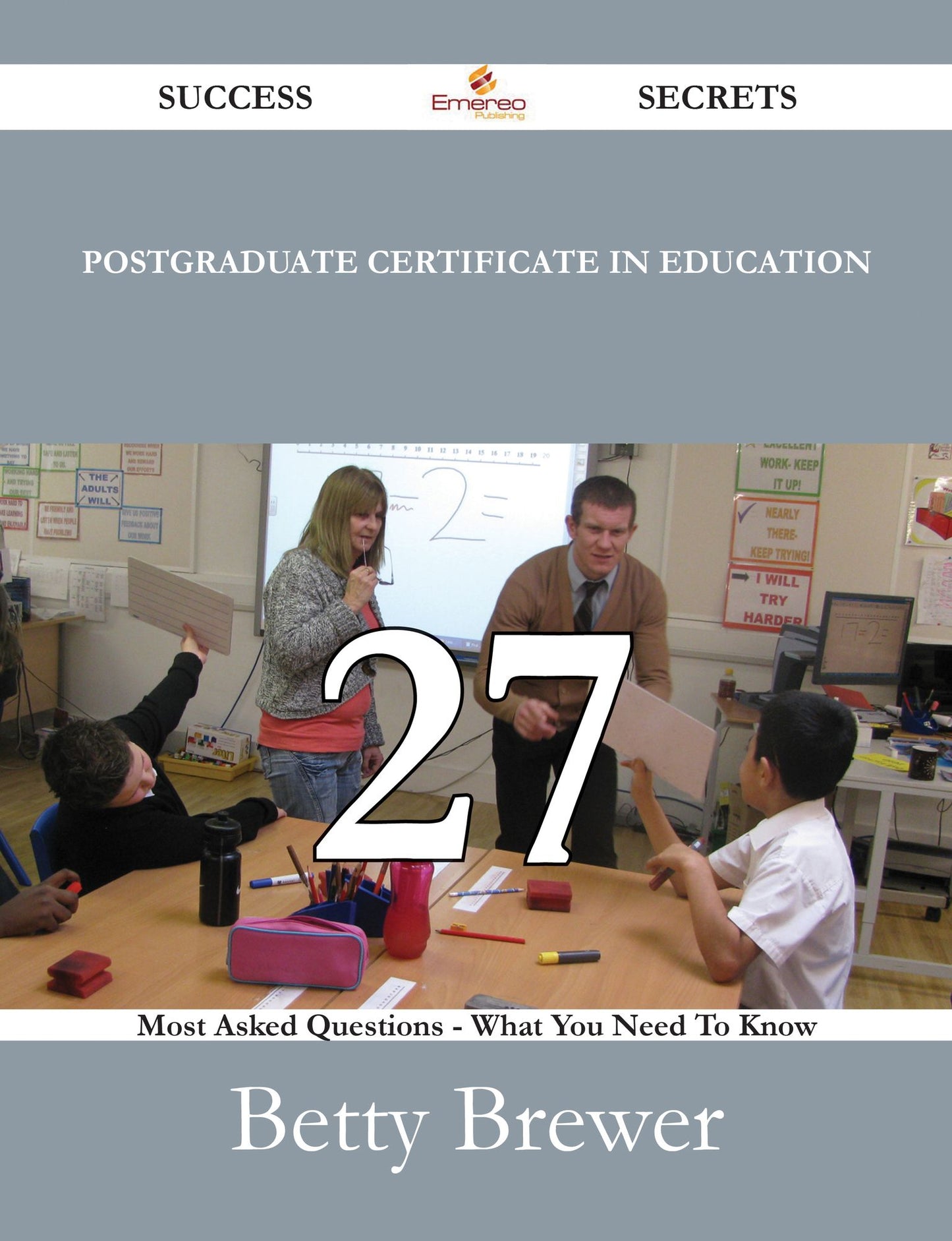 Postgraduate Certificate in Education 27 Success Secrets - 27 Most Asked Questions On Postgraduate Certificate in Education - What You Need To Know