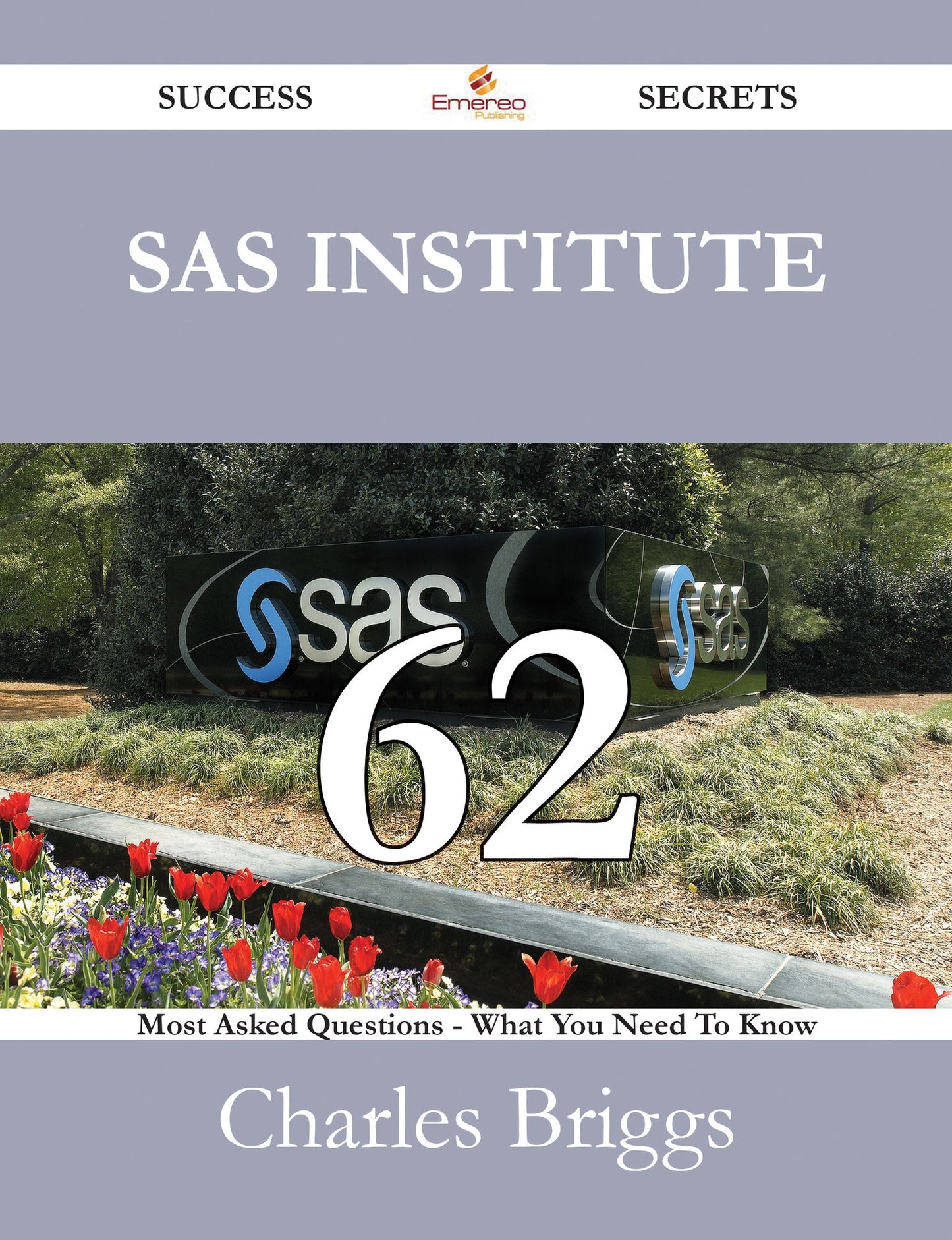 SAS Institute 62 Success Secrets - 62 Most Asked Questions On SAS Institute - What You Need To Know