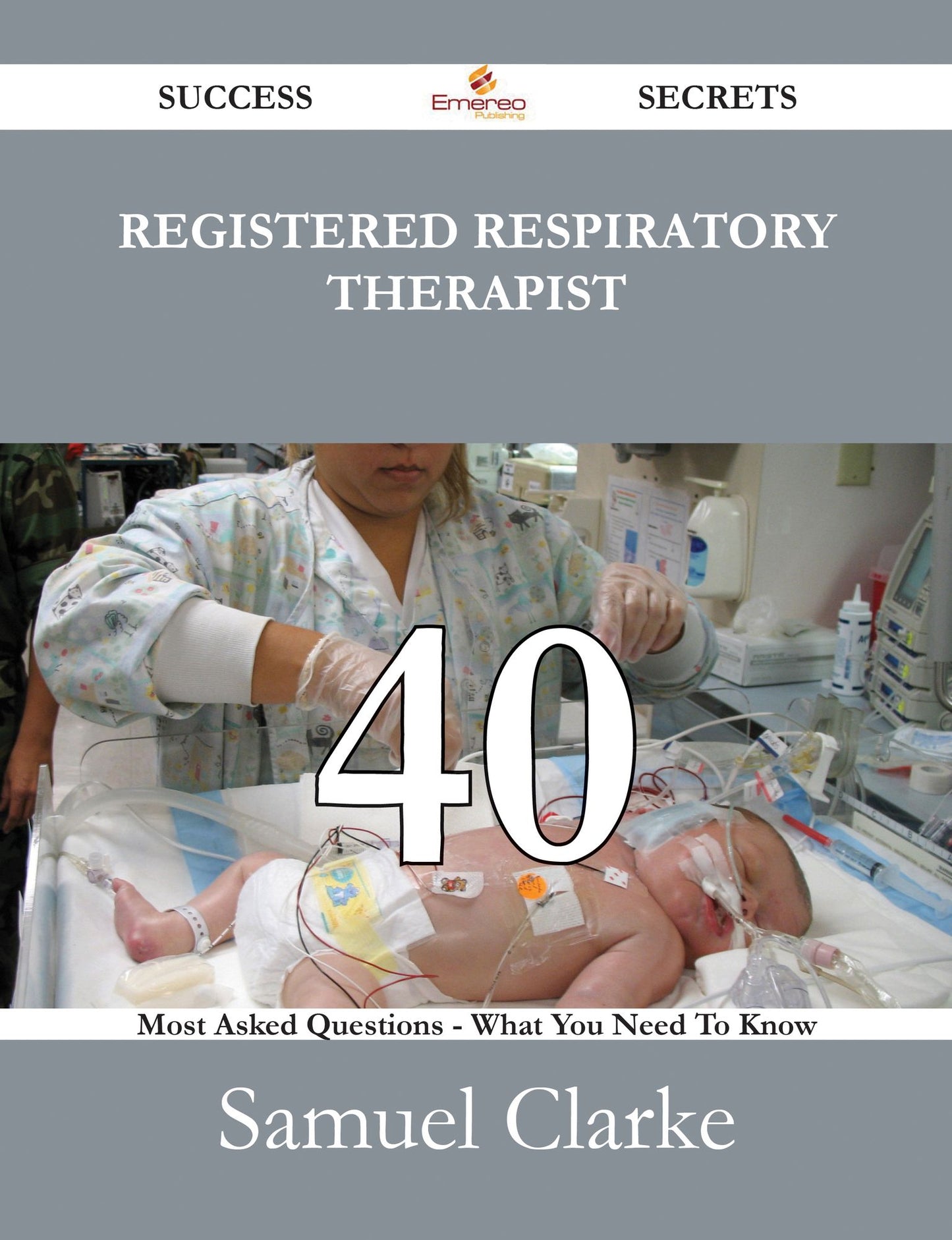 Registered respiratory therapist 40 Success Secrets - 40 Most Asked Questions On Registered respiratory therapist - What You Need To Know