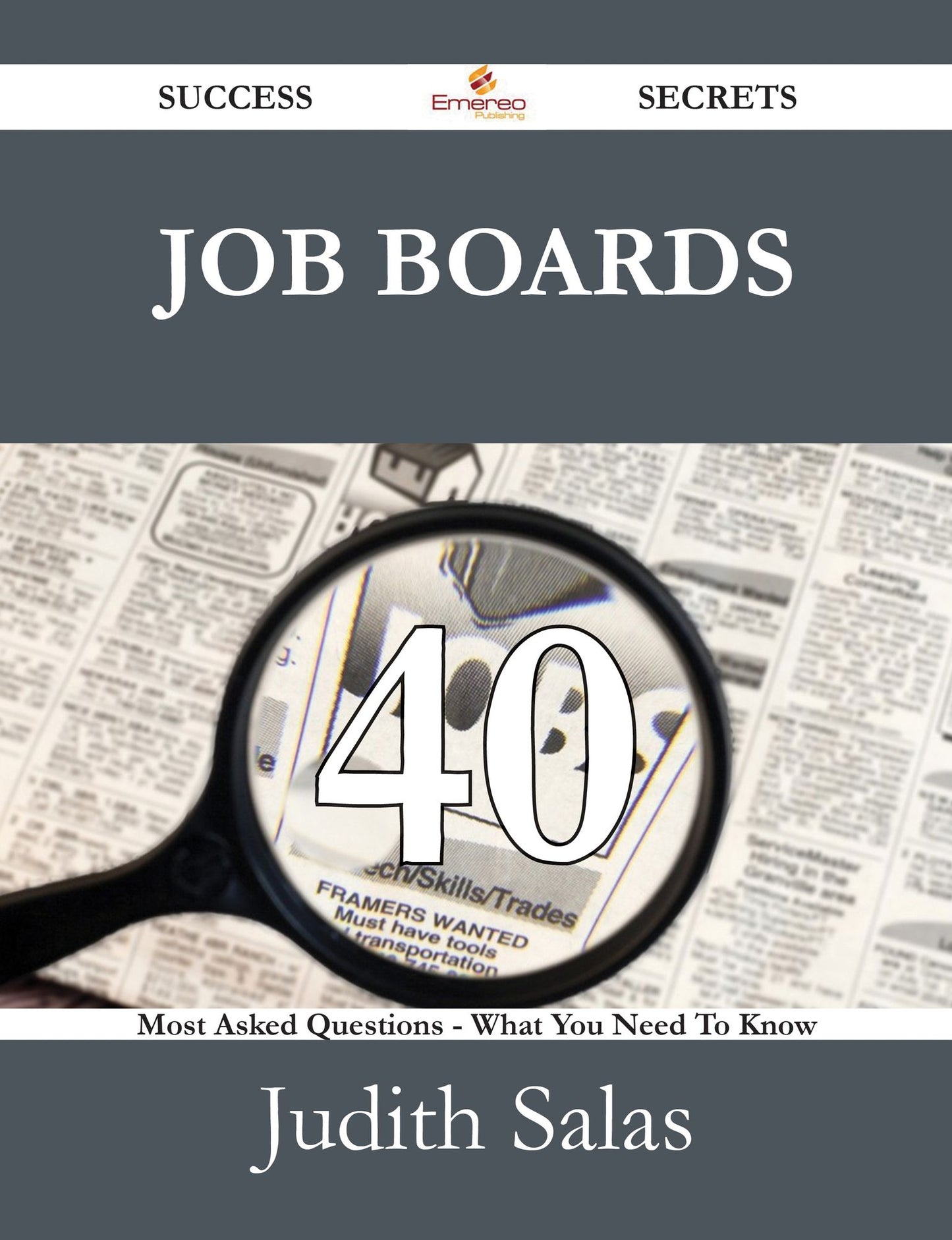 Job Boards 40 Success Secrets - 40 Most Asked Questions On Job Boards - What You Need To Know