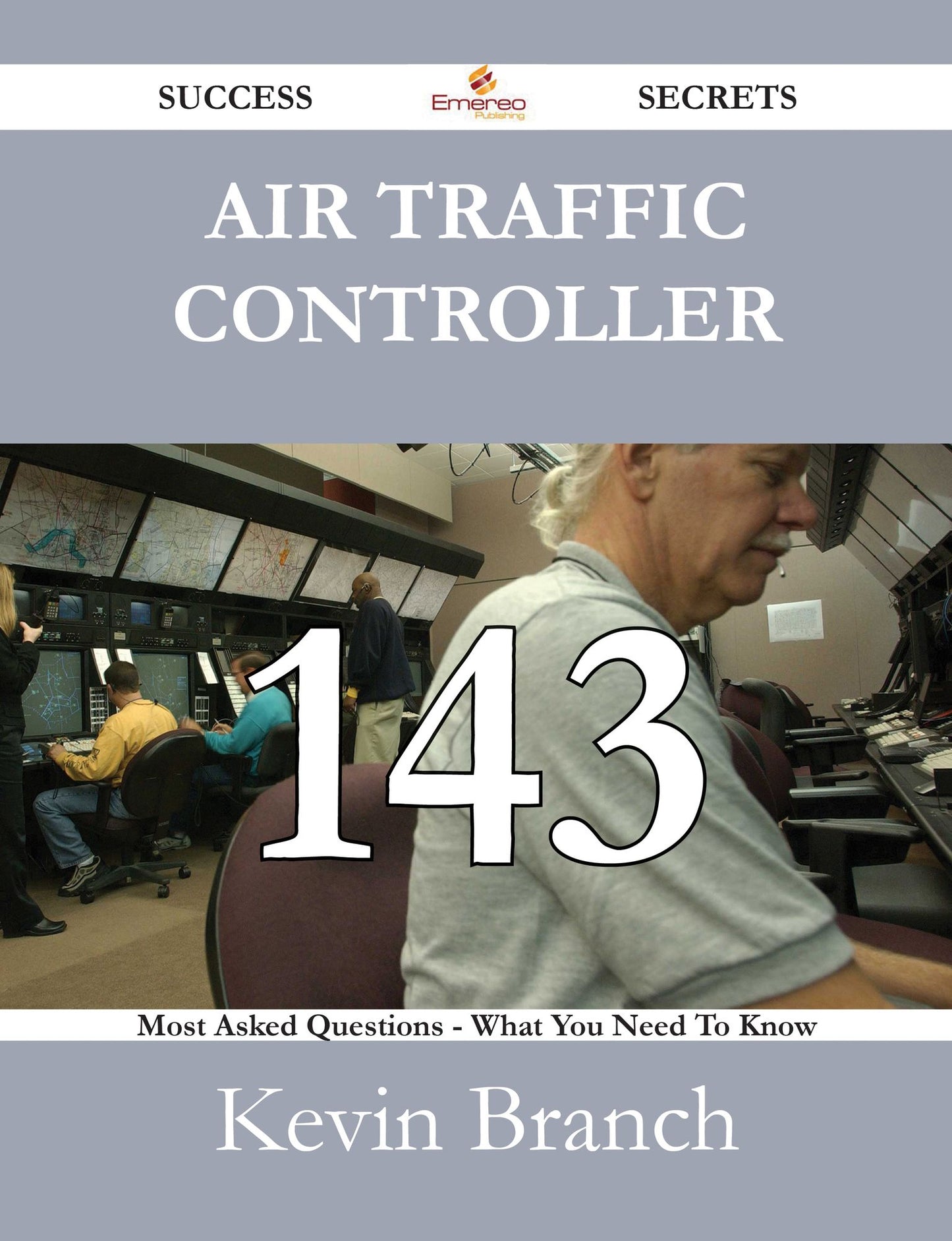 Air Traffic Controller 143 Success Secrets - 143 Most Asked Questions On Air Traffic Controller - What You Need To Know