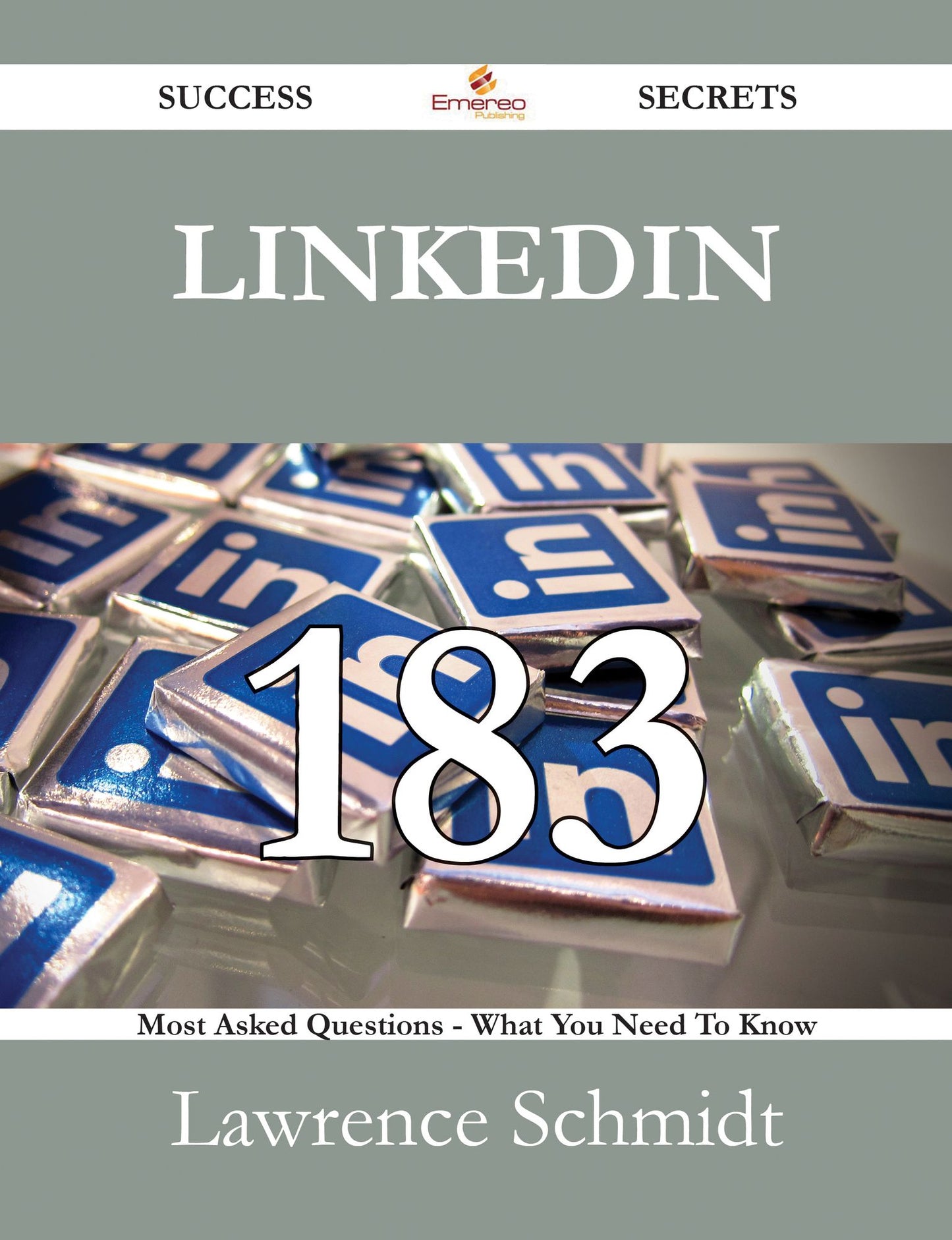 LinkedIn 183 Success Secrets - 183 Most Asked Questions On LinkedIn - What You Need To Know