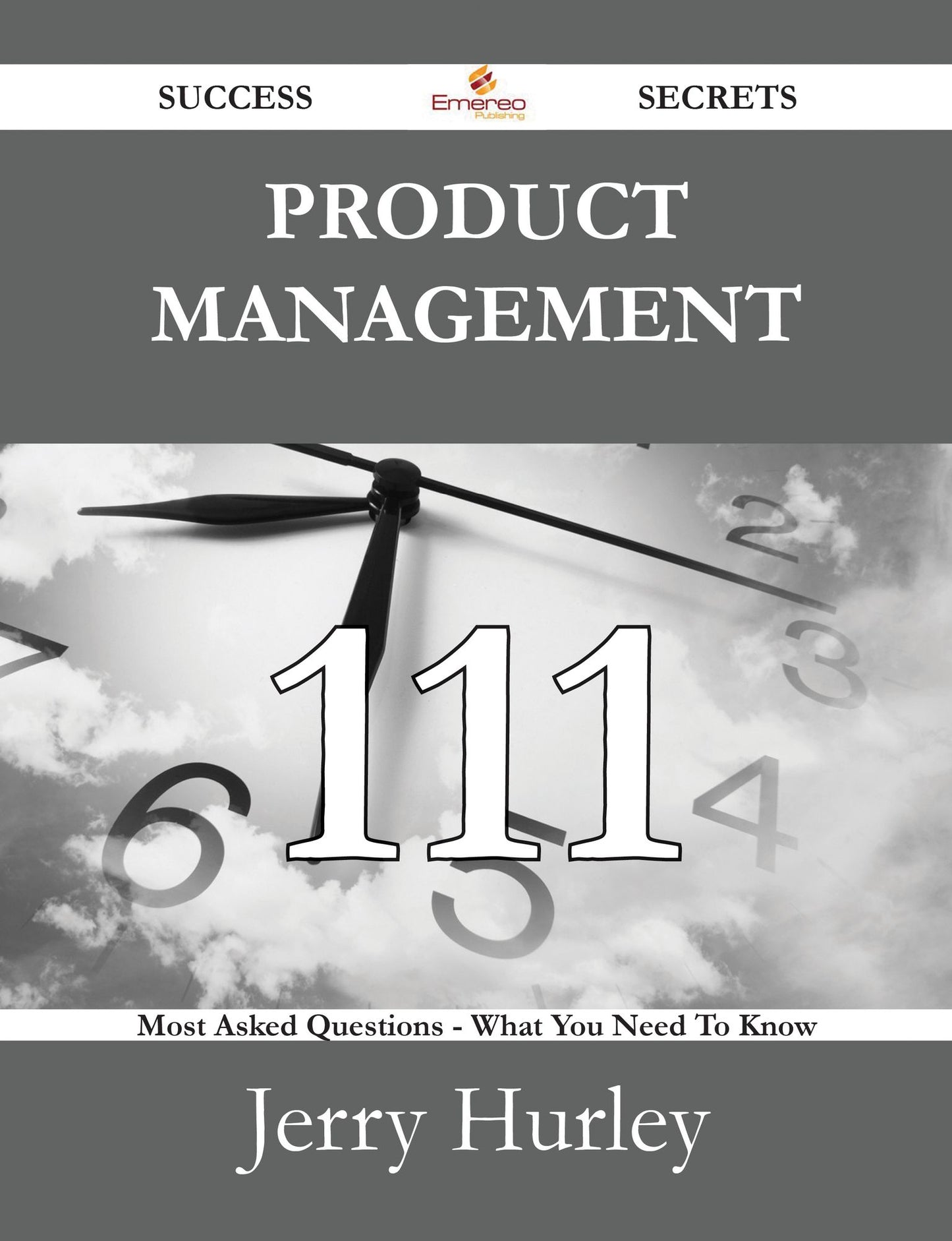 Product Management 111 Success Secrets - 111 Most Asked Questions On Product Management - What You Need To Know